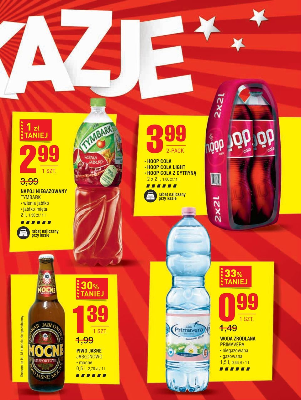 naliczany przy kasie Osobom do lat 18 alkoholu nie sprzedajemy.