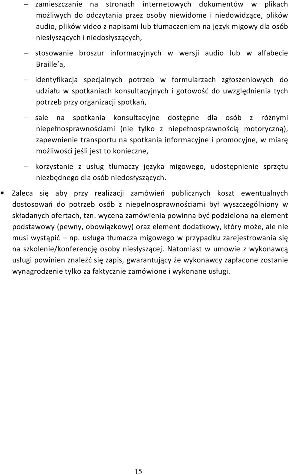 spotkaniach konsultacyjnych i gotowość do uwzględnienia tych potrzeb przy organizacji spotkań, sale na spotkania konsultacyjne dostępne dla osób z różnymi niepełnosprawnościami (nie tylko z
