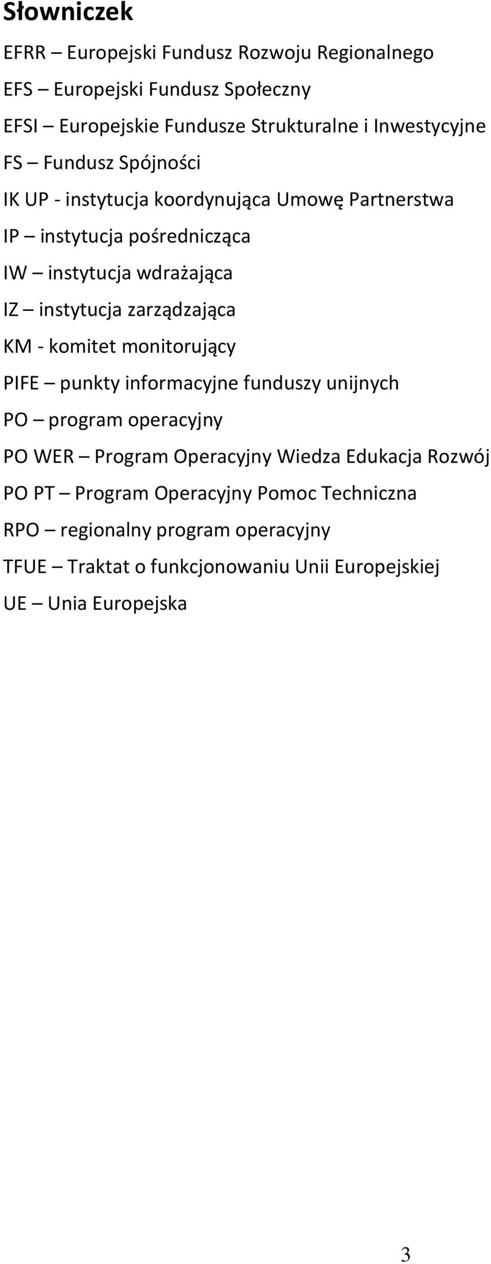 zarządzająca KM - komitet monitorujący PIFE punkty informacyjne funduszy unijnych PO program operacyjny PO WER Program Operacyjny Wiedza