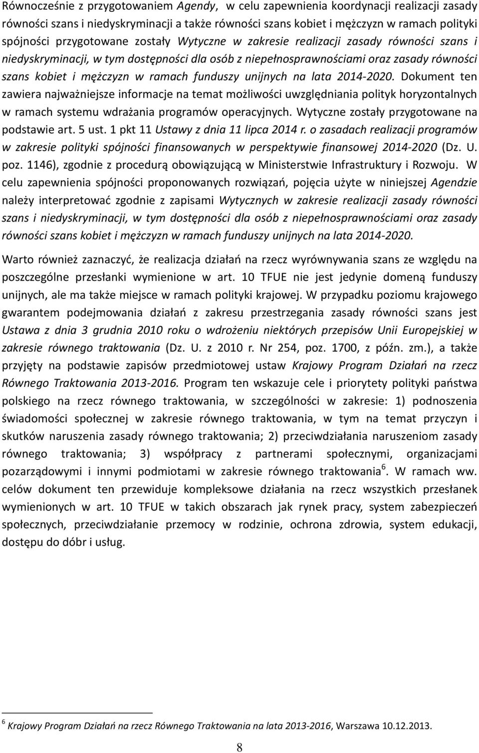 funduszy unijnych na lata 2014-2020. Dokument ten zawiera najważniejsze informacje na temat możliwości uwzględniania polityk horyzontalnych w ramach systemu wdrażania programów operacyjnych.