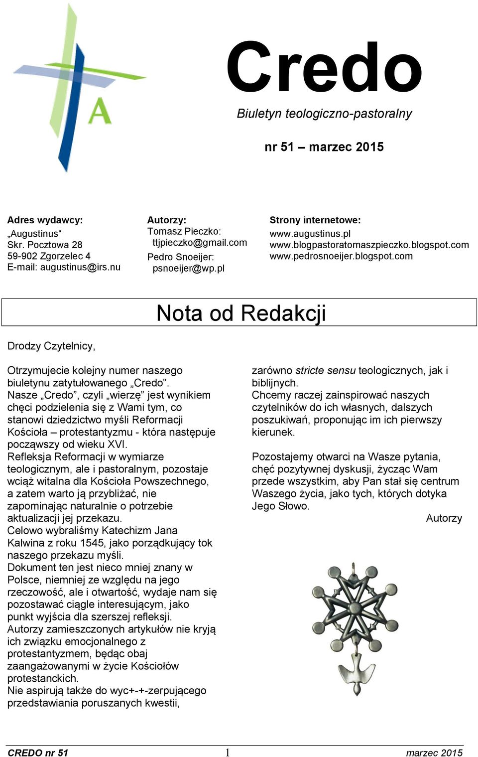 com www.pedrosnoeijer.blogspot.com Nota od Redakcji Drodzy Czytelnicy, Otrzymujecie kolejny numer naszego biuletynu zatytułowanego Credo.