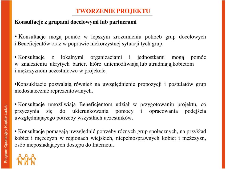 Konsukltacje pozwalają równieŝ na uwzględnienie propozycji i postulatów grup niedostatecznie reprezentowanych.