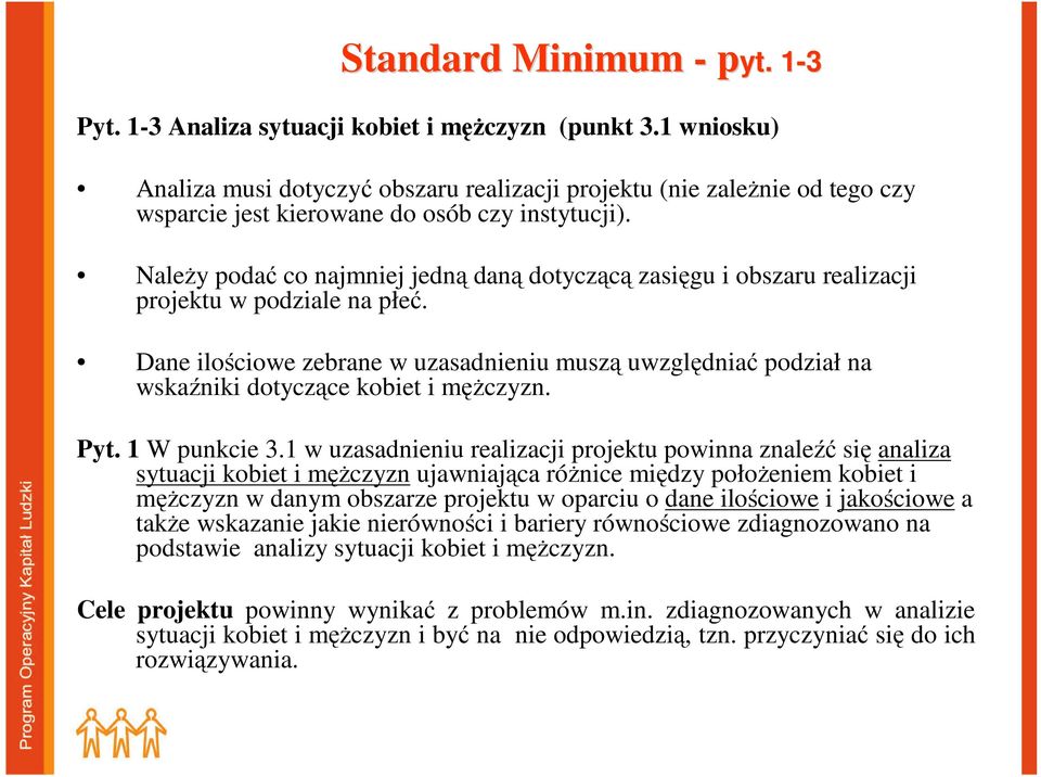 NaleŜy podać co najmniej jedną daną dotyczącą zasięgu i obszaru realizacji projektu w podziale na płeć.