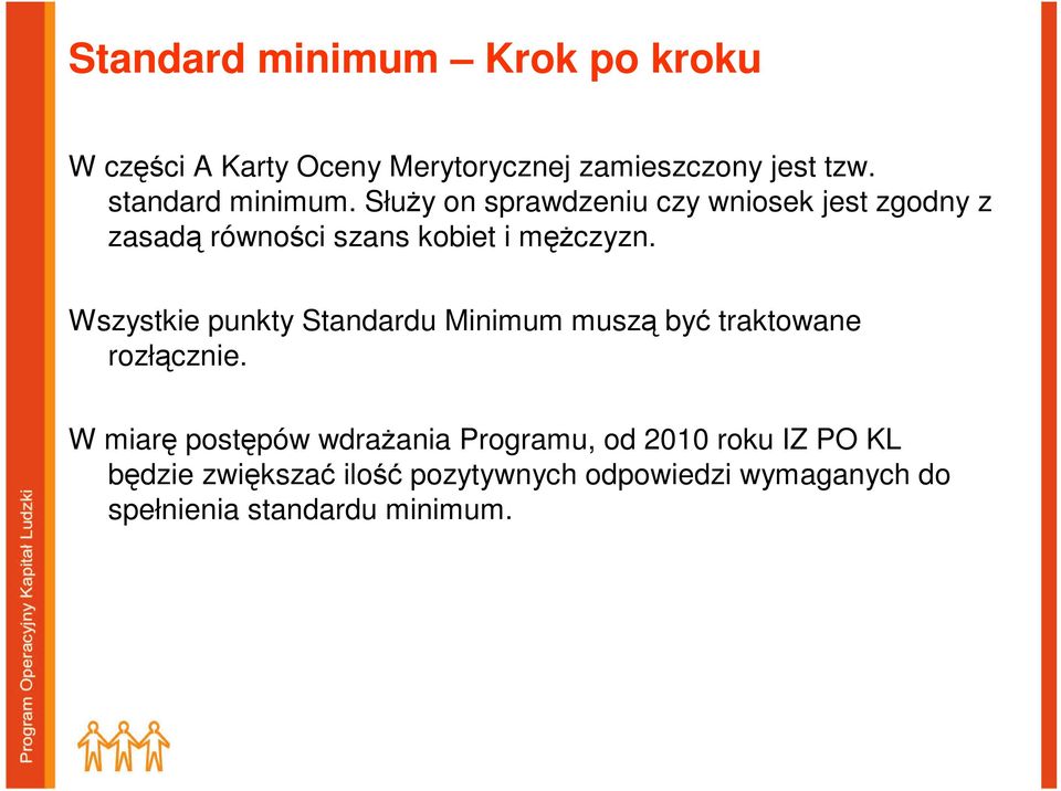 SłuŜy on sprawdzeniu czy wniosek jest zgodny z zasadą równości szans kobiet i męŝczyzn.