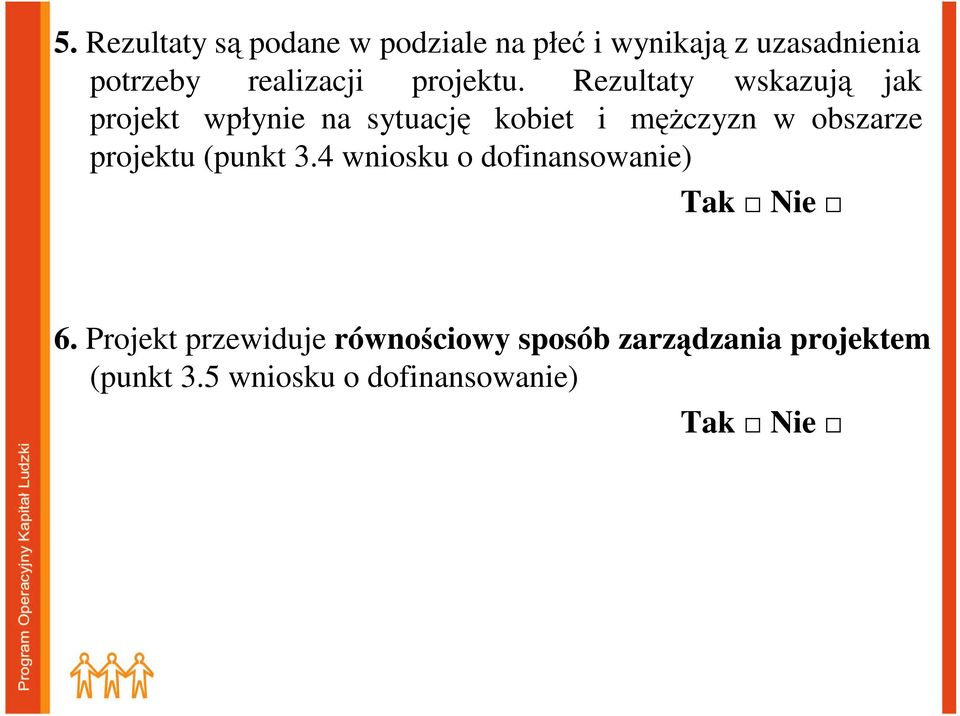 Rezultaty wskazują jak projekt wpłynie na sytuację kobiet i męŝczyzn w obszarze