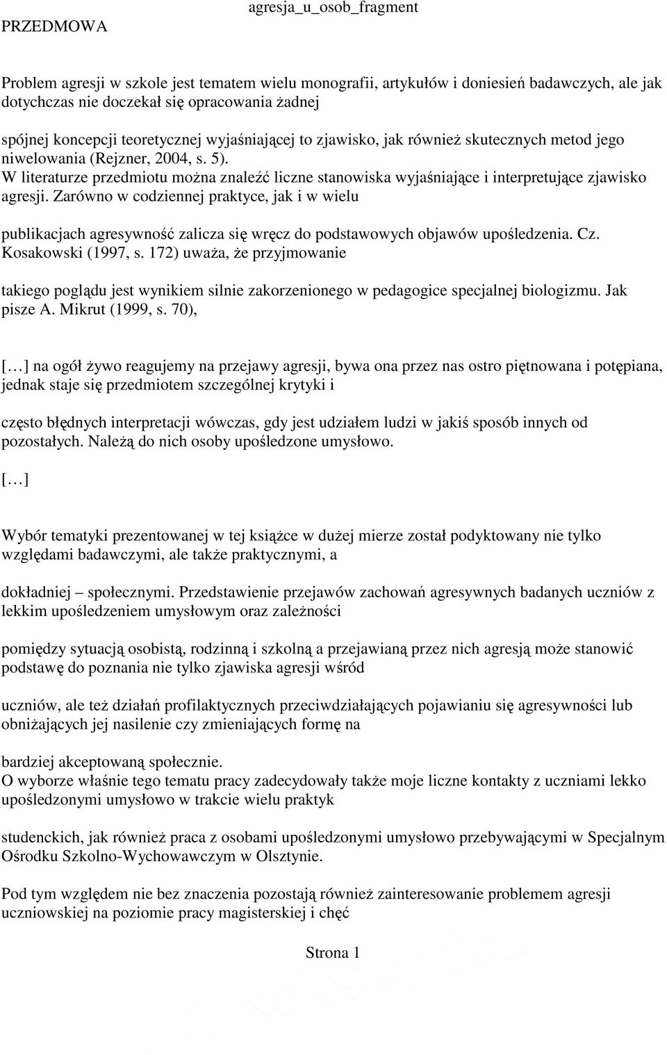 W literaturze przedmiotu moŝna znaleźć liczne stanowiska wyjaśniające i interpretujące zjawisko agresji.