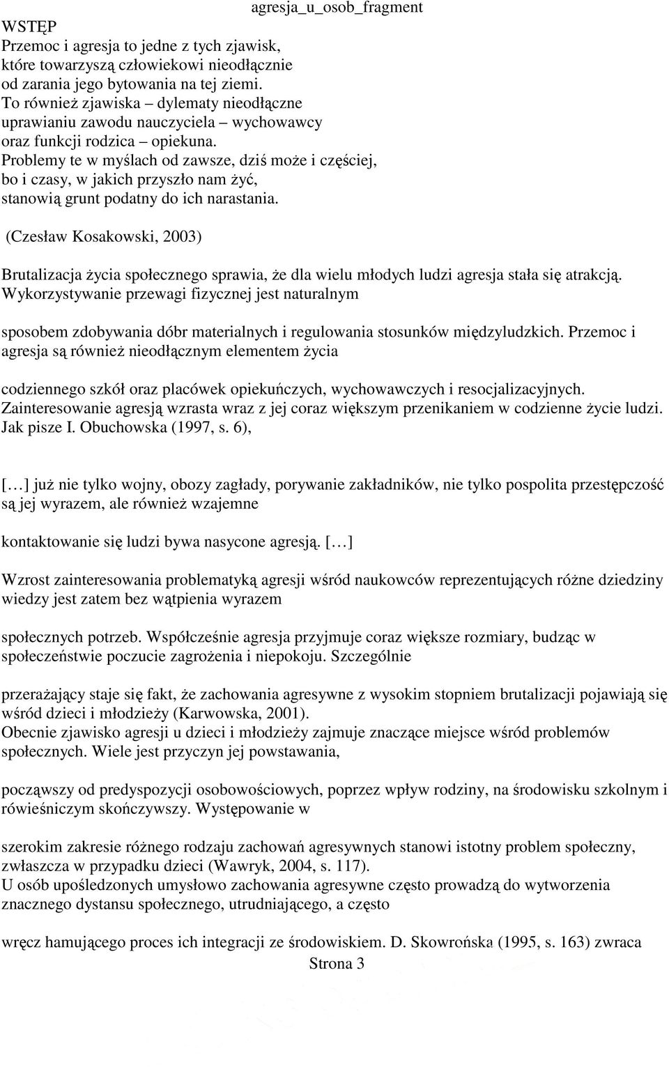 Problemy te w myślach od zawsze, dziś moŝe i częściej, bo i czasy, w jakich przyszło nam Ŝyć, stanowią grunt podatny do ich narastania.