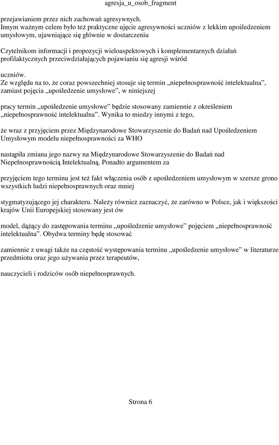 komplementarnych działań profilaktycznych przeciwdziałających pojawianiu się agresji wśród uczniów.