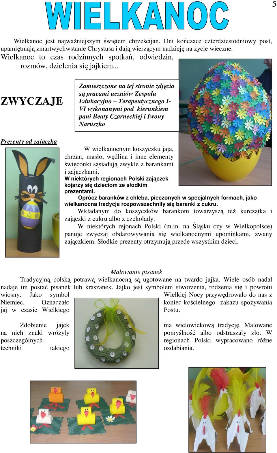 .. ZWYCZAJE Prezenty od zajączka Zamieszczone na tej stronie zdjęcia są pracami uczniów Zespołu Edukacyjno Terapeutycznego I- VI wykonanymi pod kierunkiem pani Beaty Czarneckiej i Iwony Naruszko W