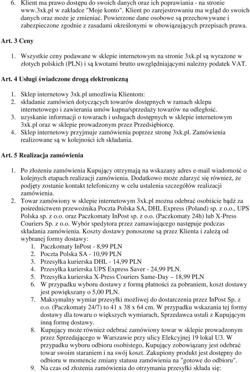 pl są wyrażone w złotych polskich (PLN) i są kwotami brutto uwzględniającymi należny podatek VAT. Art. 4 Usługi świadczone drogą elektroniczną 1. Sklep internetowy 3xk.pl umożliwia Klientom: 2.