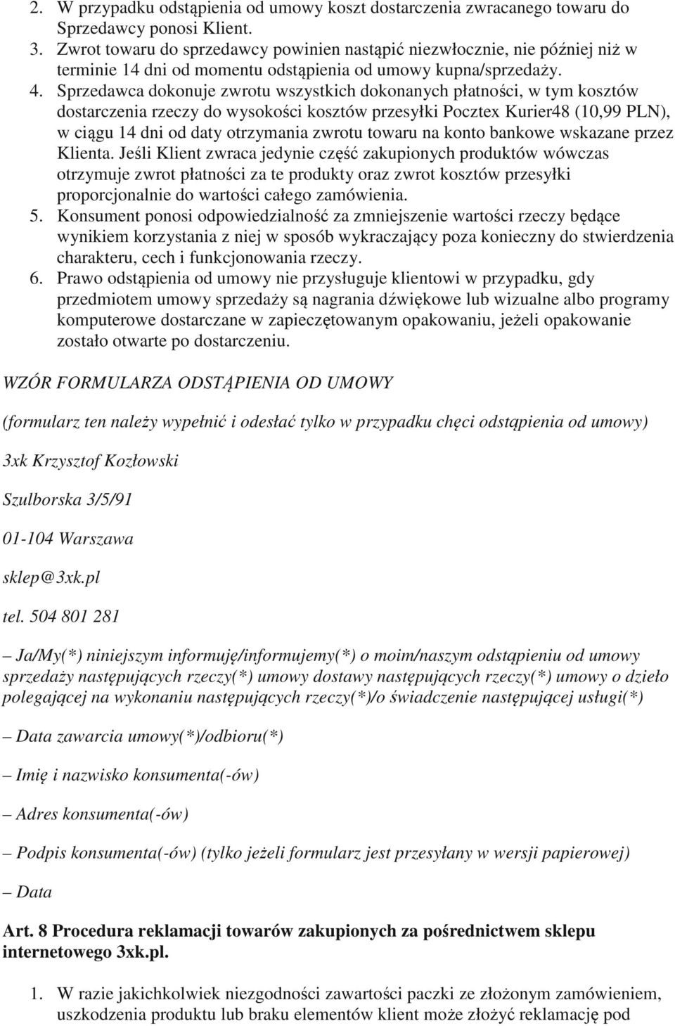 Sprzedawca dokonuje zwrotu wszystkich dokonanych płatności, w tym kosztów dostarczenia rzeczy do wysokości kosztów przesyłki Pocztex Kurier48 (10,99 PLN), w ciągu 14 dni od daty otrzymania zwrotu