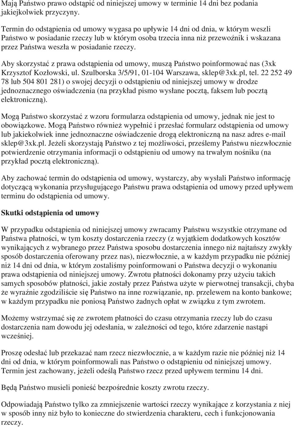 posiadanie rzeczy. Aby skorzystać z prawa odstąpienia od umowy, muszą Państwo poinformować nas (3xk Krzysztof Kozłowski, ul. Szulborska 3/5/91, 01-104 Warszawa, sklep@3xk.pl, tel.