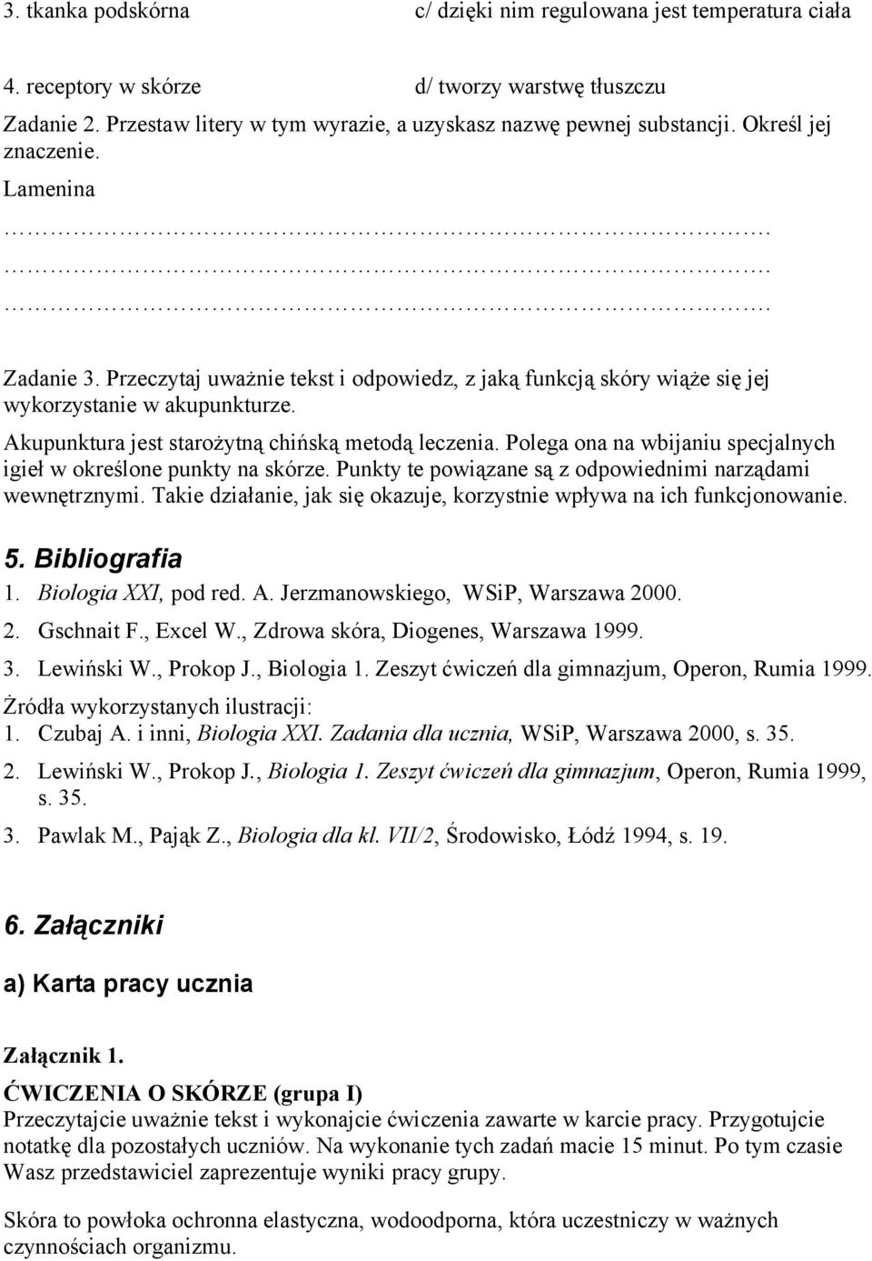 Polega ona na wbijaniu specjalnych igieł w określone punkty na skórze. Punkty te powiązane są z odpowiednimi narządami wewnętrznymi.