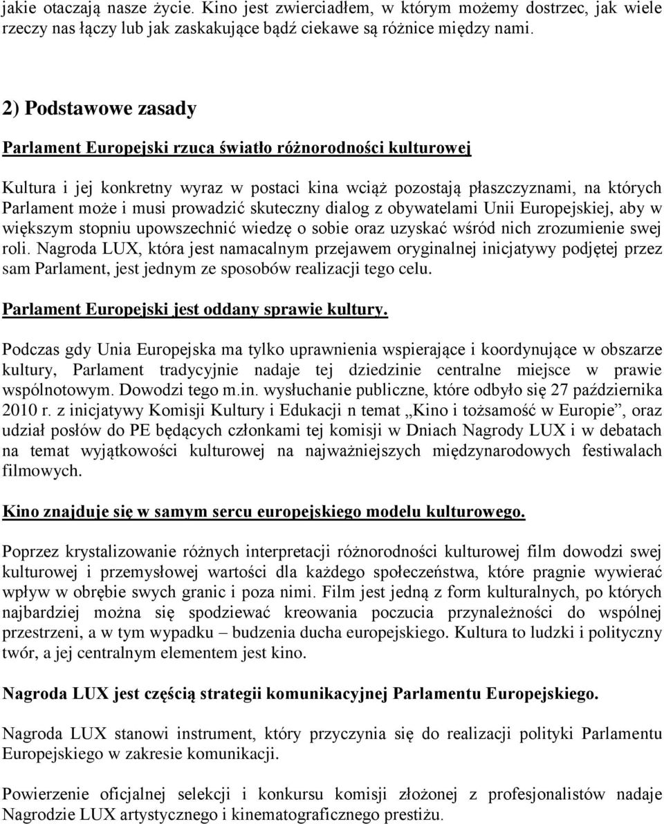 skuteczny dialog z obywatelami Unii Europejskiej, aby w większym stopniu upowszechnić wiedzę o sobie oraz uzyskać wśród nich zrozumienie swej roli.