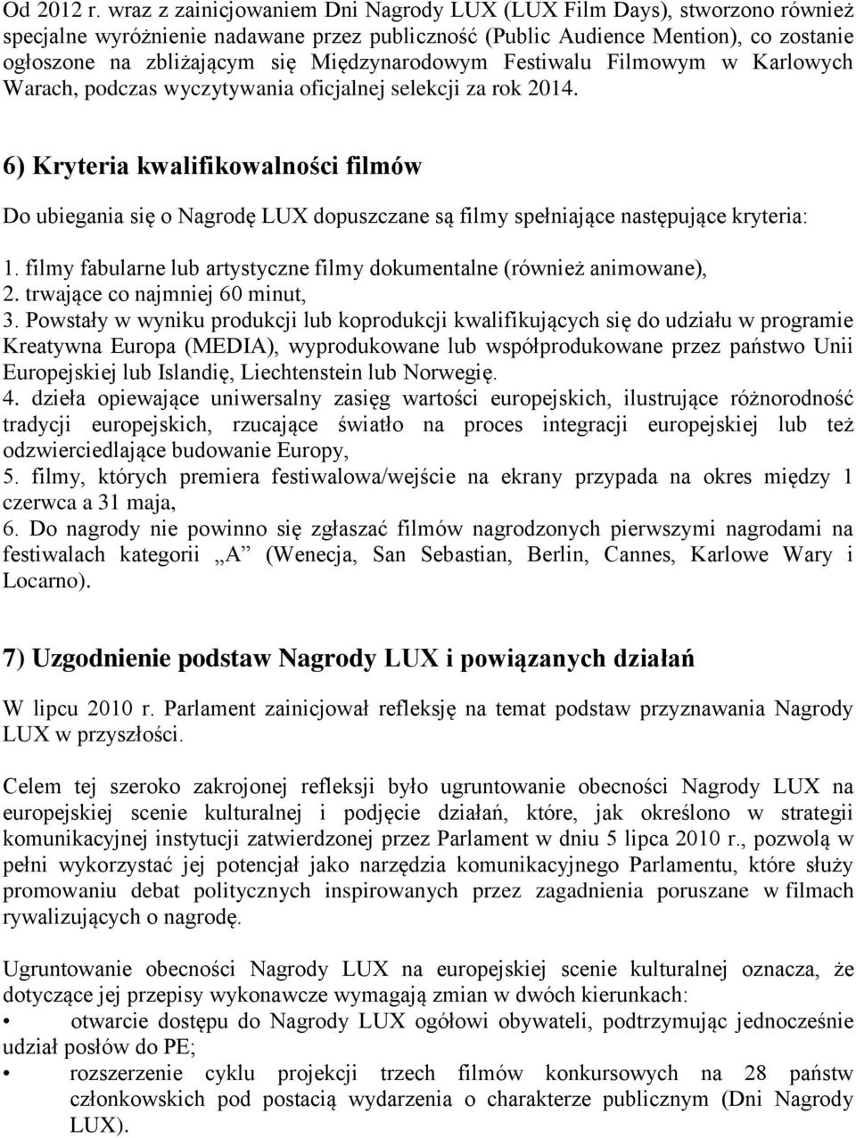 Międzynarodowym Festiwalu Filmowym w Karlowych Warach, podczas wyczytywania oficjalnej selekcji za rok 2014.