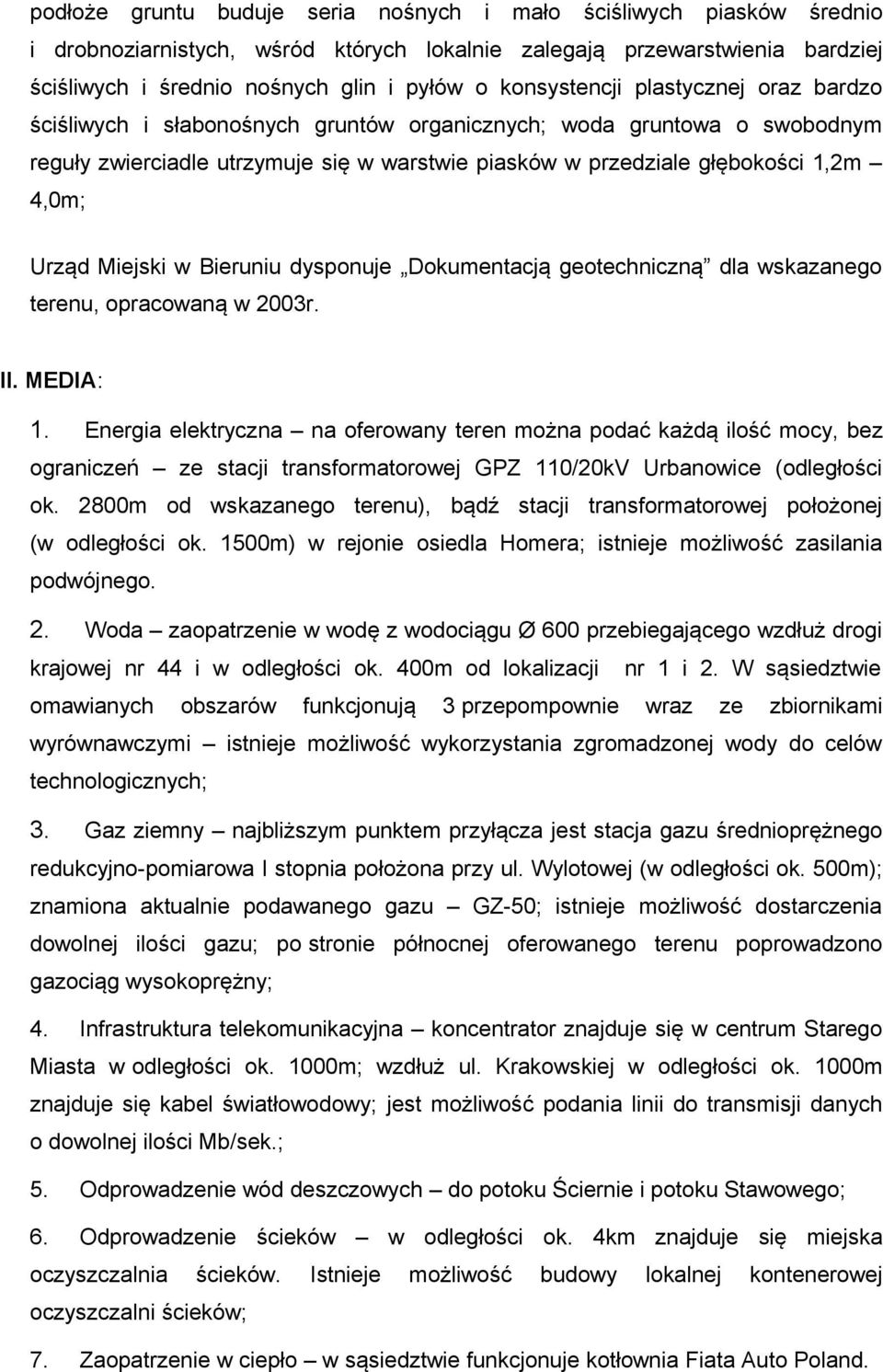 Urząd Miejski w Bieruniu dysponuje Dokumentacją geotechniczną dla wskazanego terenu, opracowaną w 2003r. II. MEDIA: 1.