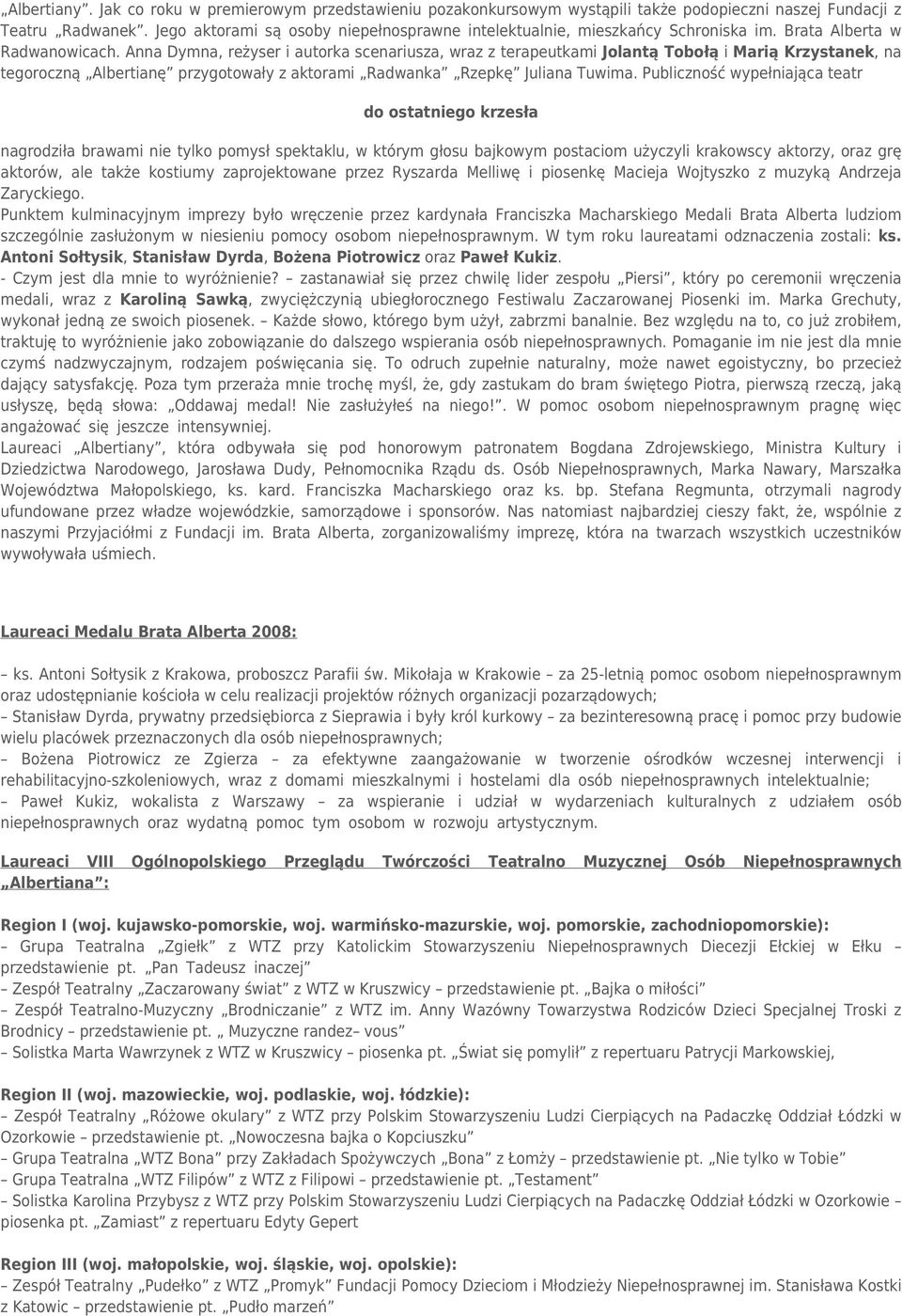 Anna Dymna, reżyser i autorka scenariusza, wraz z terapeutkami Jolantą Tobołą i Marią Krzystanek, na tegoroczną Albertianę przygotowały z aktorami Radwanka Rzepkę Juliana Tuwima.