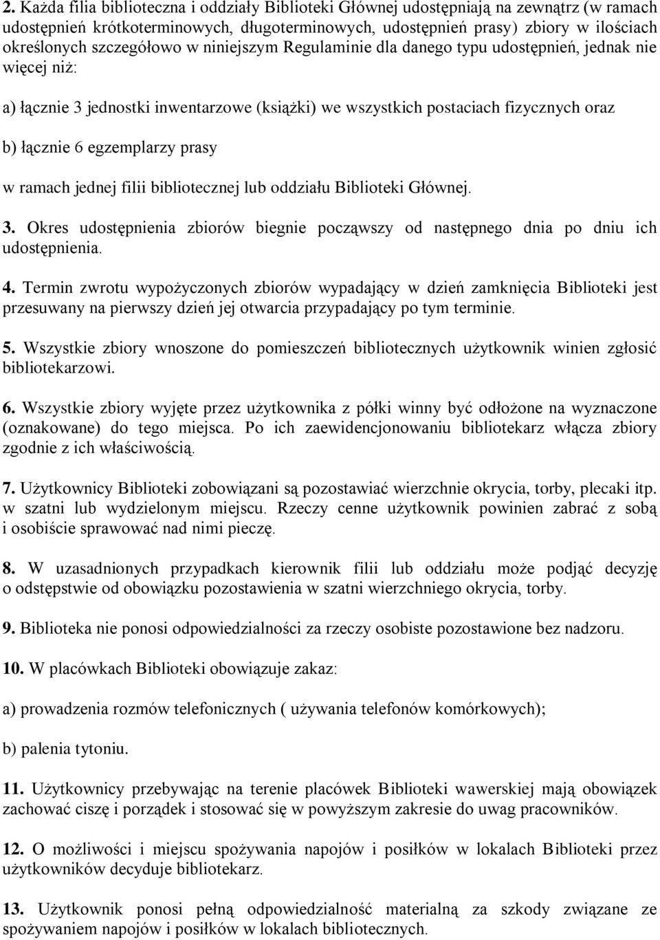 egzemplarzy prasy w ramach jednej filii bibliotecznej lub oddziału Biblioteki Głównej. 3. Okres udostępnienia zbiorów biegnie począwszy od następnego dnia po dniu ich udostępnienia. 4.