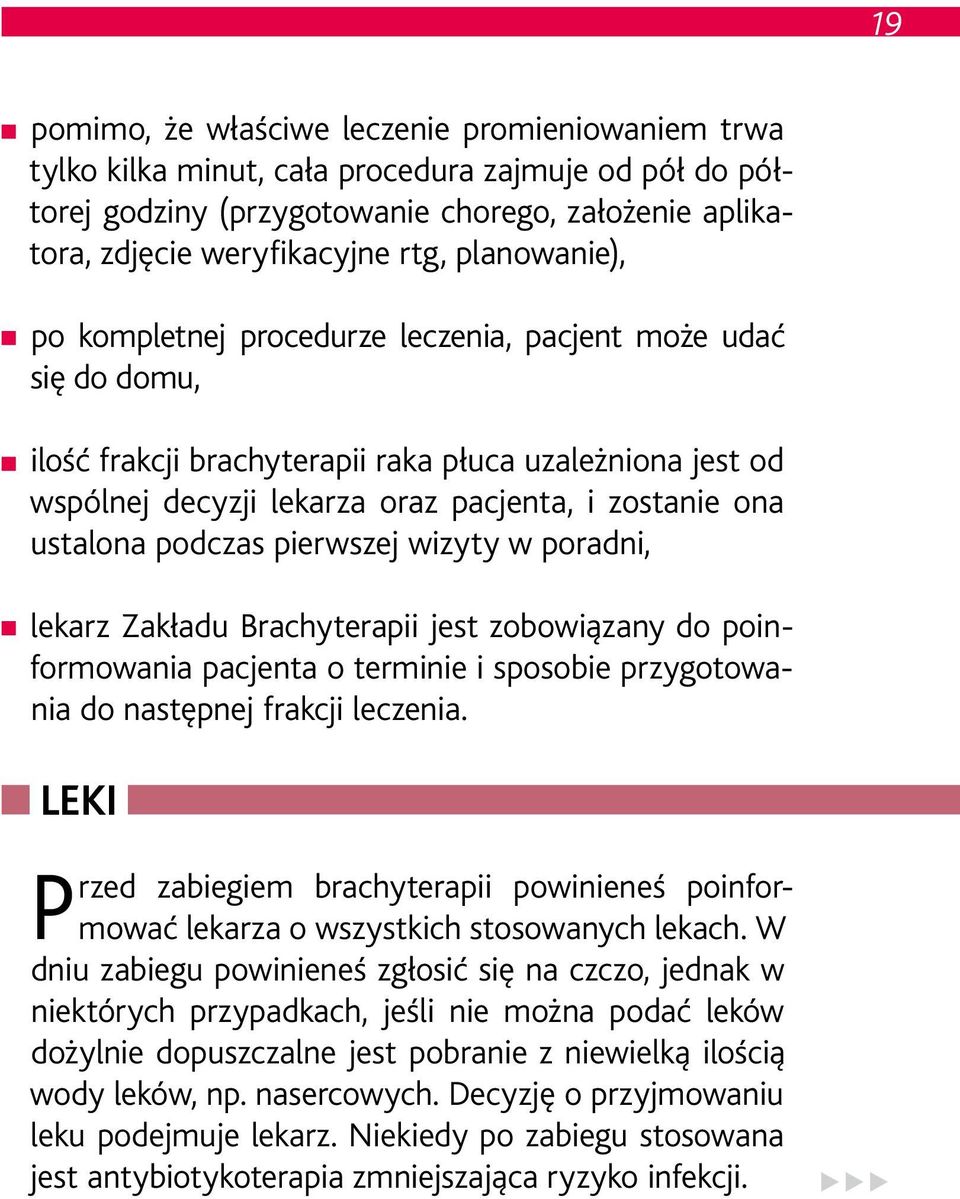 ustalona podczas pierwszej wizyty w poradni, lekarz Zakładu Brachyterapii jest zobowiązany do poinformowania pacjenta o terminie i sposobie przygotowania do następnej frakcji leczenia.