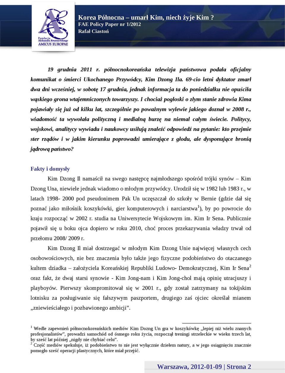 I chociaż pogłoski o złym stanie zdrowia Kima pojawiały się już od kilku lat, szczególnie po poważnym wylewie jakiego doznał w 2008 r.