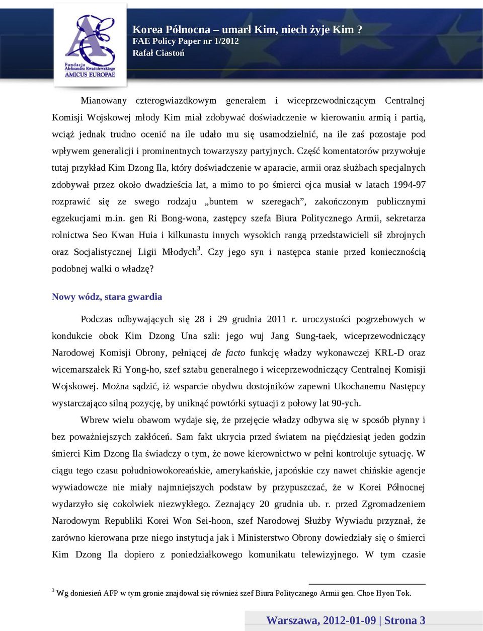 Część komentatorów przywołuje tutaj przykład Kim Dzong Ila, który doświadczenie w aparacie, armii oraz służbach specjalnych zdobywał przez około dwadzieścia lat, a mimo to po śmierci ojca musiał w