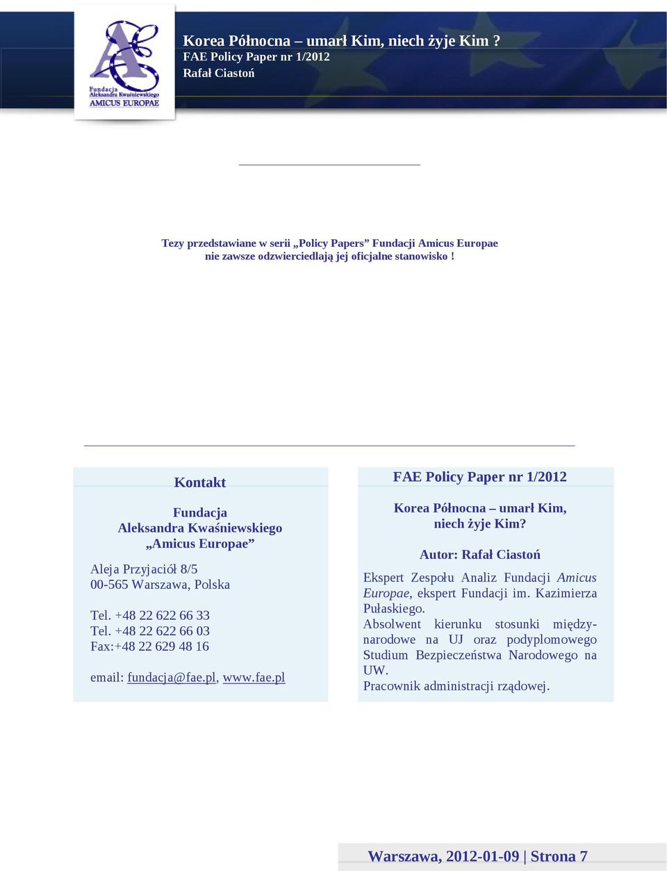 +48 22 622 66 03 Fax:+48 22 629 48 16 email: fundacja@fae.pl, www.fae.pl Korea Północna umarł Kim, niech żyje Kim?