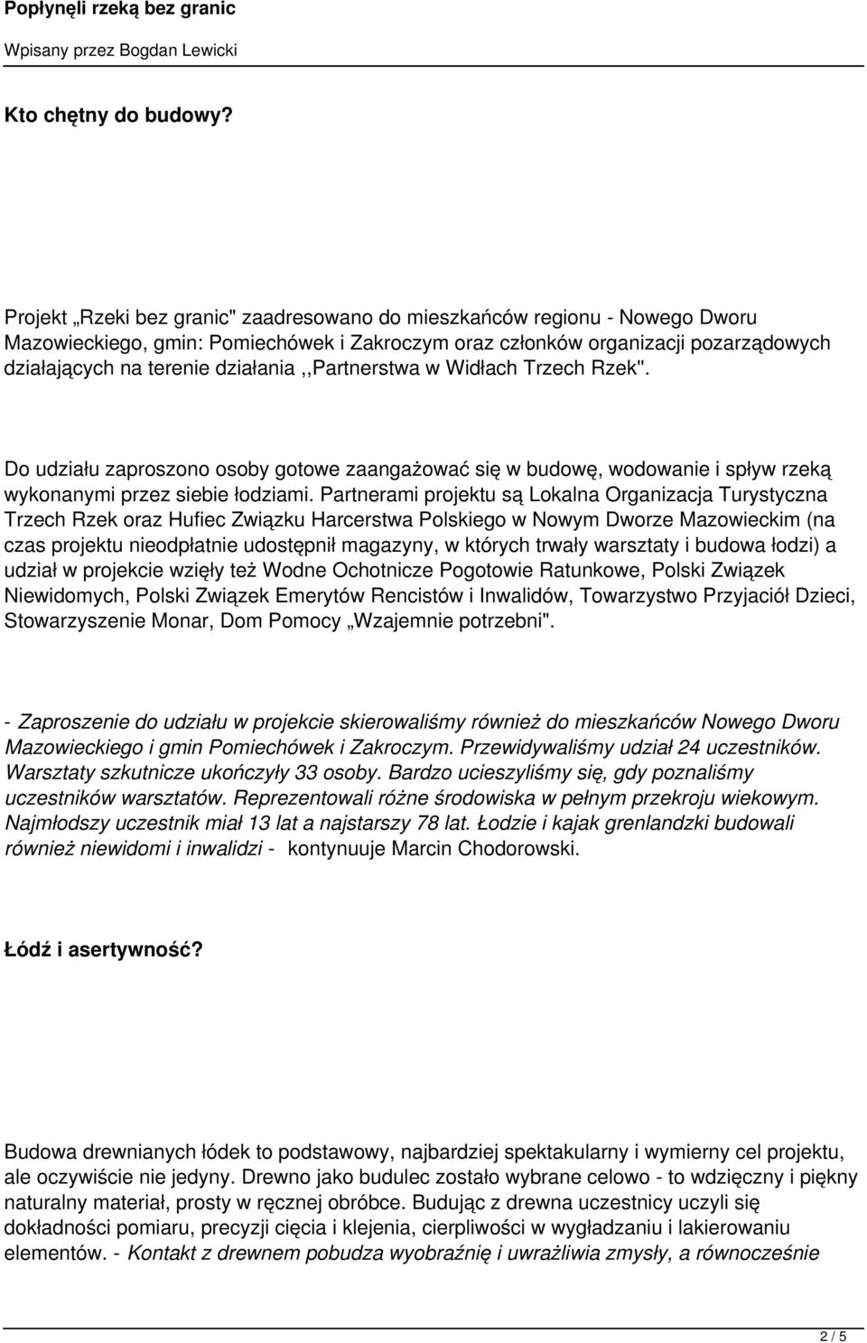działania,,partnerstwa w Widłach Trzech Rzek''. Do udziału zaproszono osoby gotowe zaangażować się w budowę, wodowanie i spływ rzeką wykonanymi przez siebie łodziami.