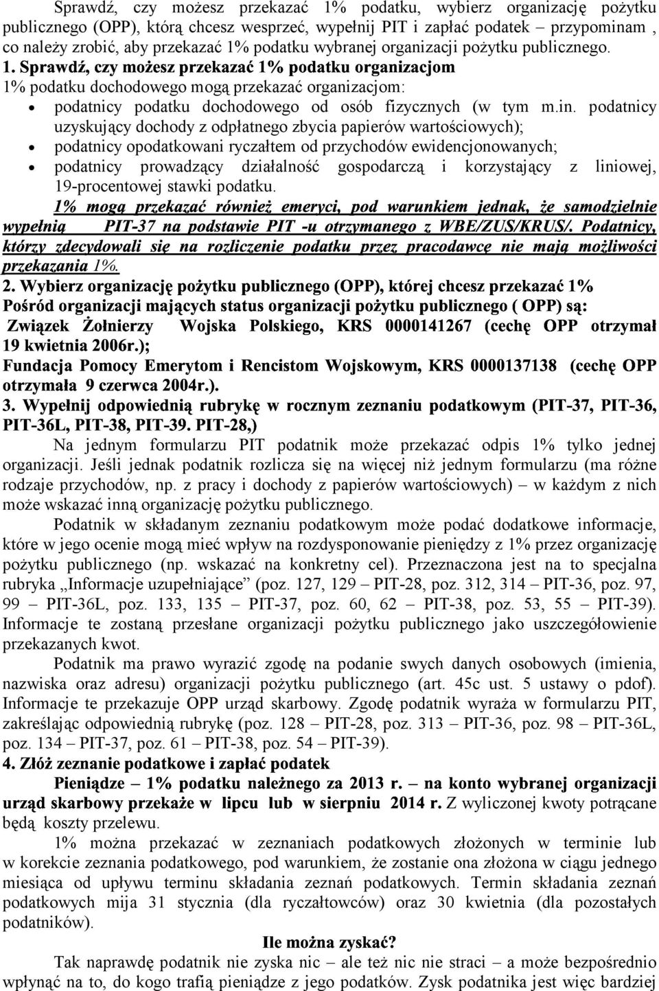 podatek przypominam, co należy zrobić, aby przekazać 1% podatku wybranej organizacji pożytku publicznego. podatnicy podatku dochodowego od osób fizycznych (w tym m.in. podatnicy uzyskujący dochody z odpłatnego zbycia papierów wartościowych); 0-)%!