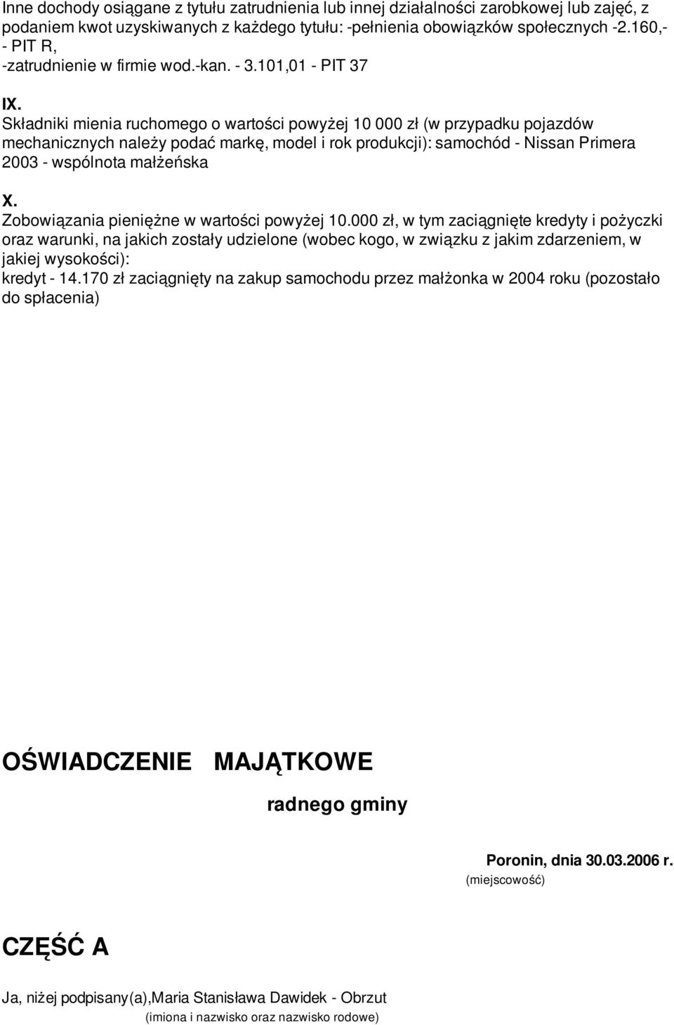 Składniki mienia ruchomego o wartości powyżej 10 000 zł (w przypadku pojazdów mechanicznych należy podać markę, model i rok produkcji): samochód - Nissan Primera 2003 - wspólnota małżeńska X.