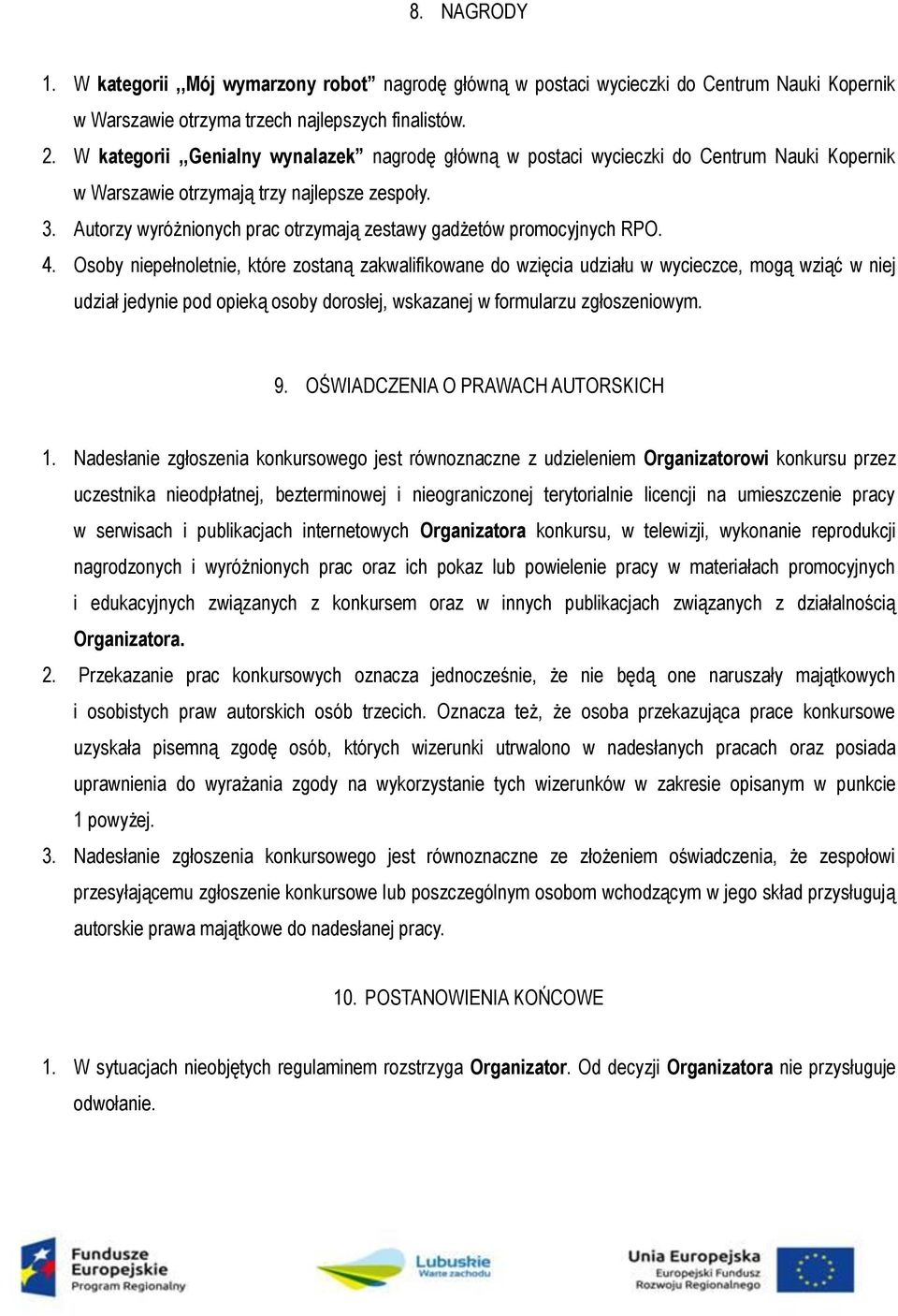 Autorzy wyróżnionych prac otrzymają zestawy gadżetów promocyjnych RPO. 4.