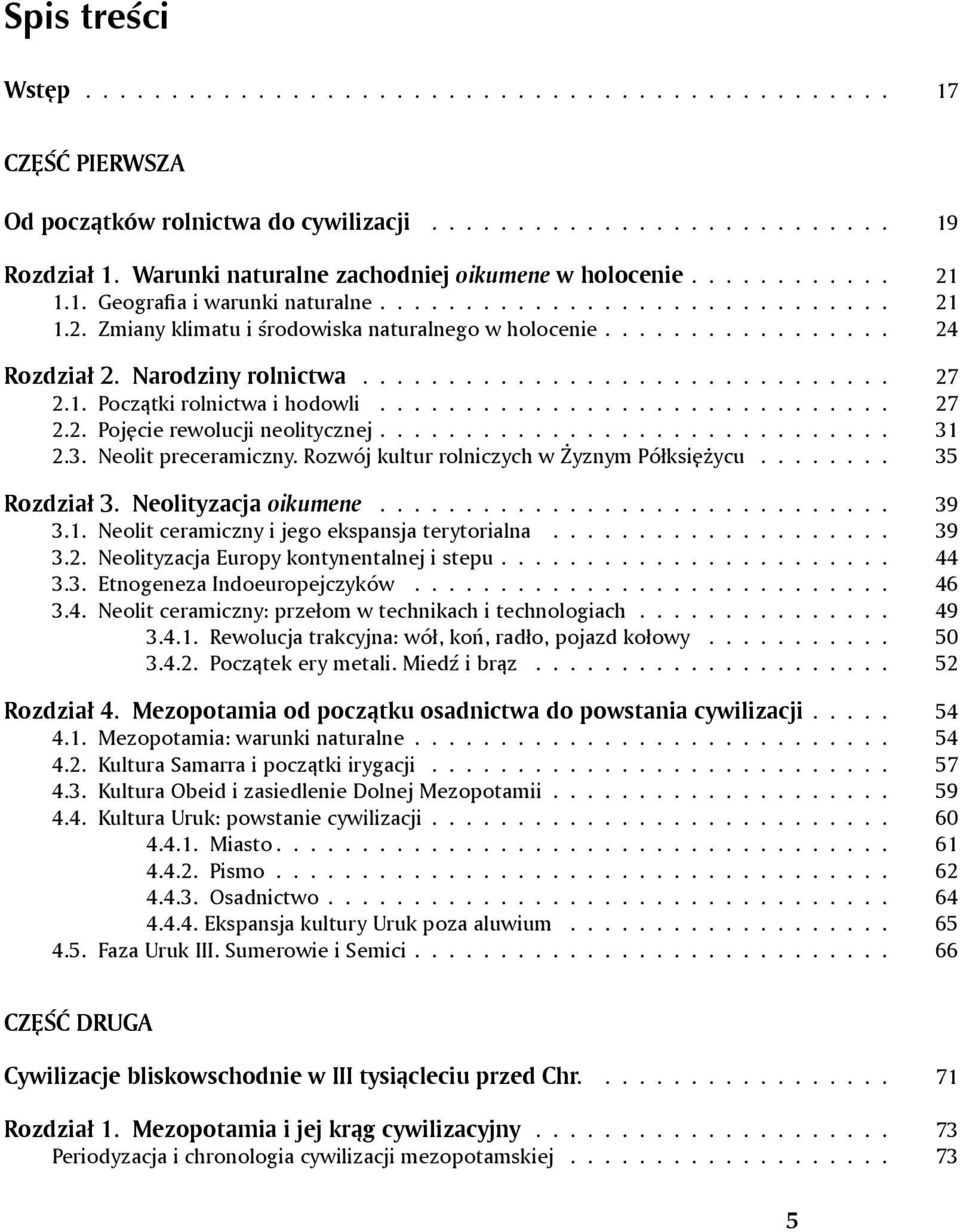 ................ 24 Rozdział 2. Narodziny rolnictwa............................... 27 2.1. Początki rolnictwa i hodowli.............................. 27 2.2. Pojęcie rewolucji neolitycznej.............................. 31 2.