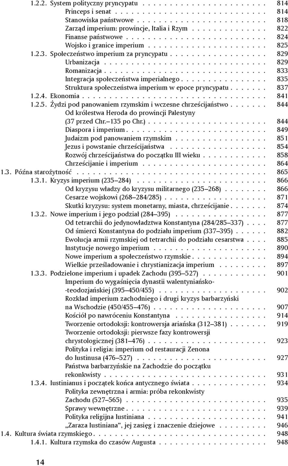 ............................. 829 Romanizacja.............................. 833 Integracja społeczeństwa imperialnego................ 835 Struktura społeczeństwa imperium w epoce pryncypatu....... 837 1.