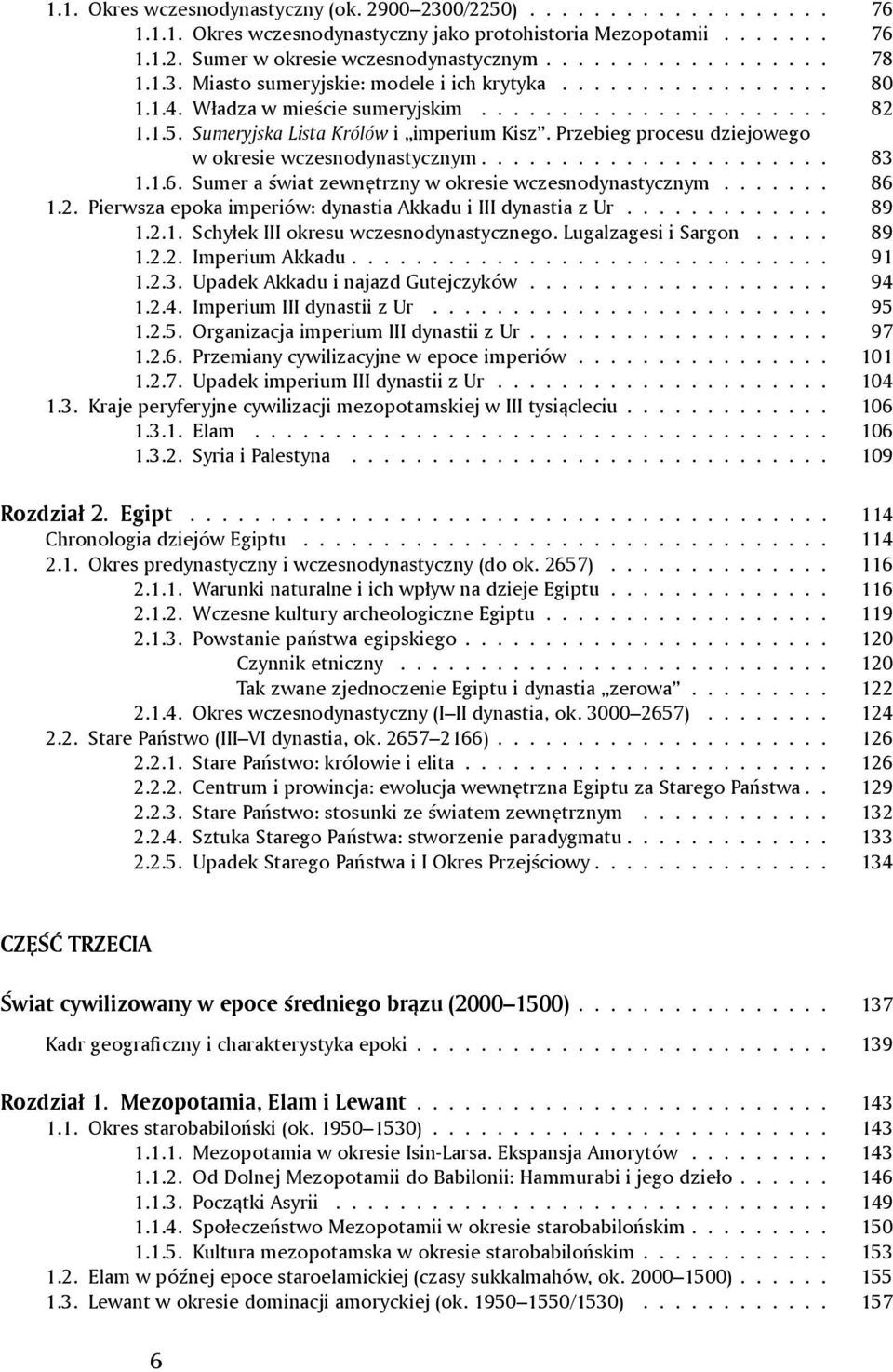 Przebieg procesu dziejowego w okresie wczesnodynastycznym...................... 83 1.1.6. Sumer a świat zewnętrzny w okresie wczesnodynastycznym....... 86 1.2.