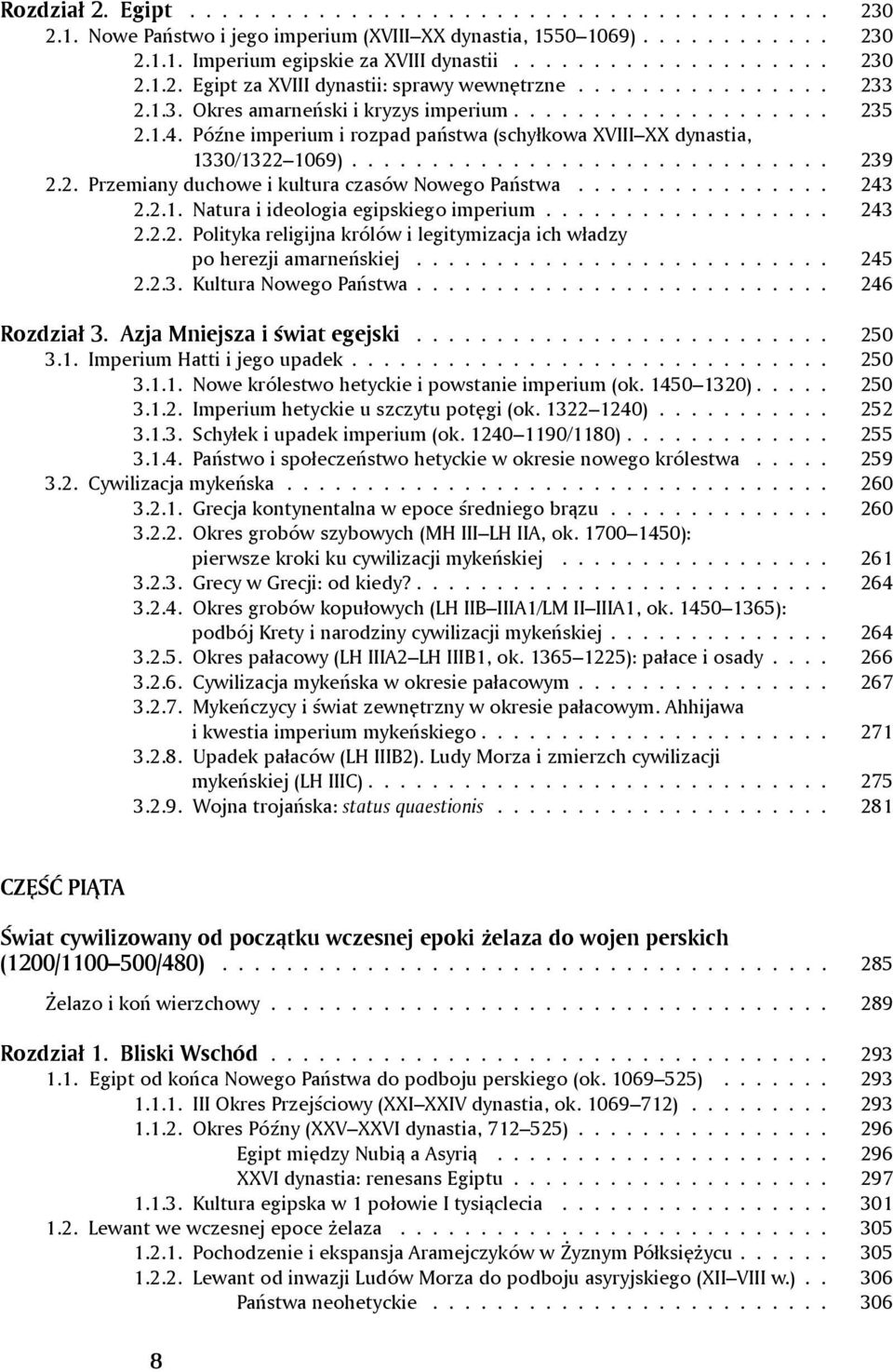 2. Przemiany duchowe i kultura czasów Nowego Państwa................ 243 2.2.1. Natura i ideologia egipskiego imperium.................. 243 2.2.2. Polityka religijna królów i legitymizacja ich władzy po herezji amarneńskiej.