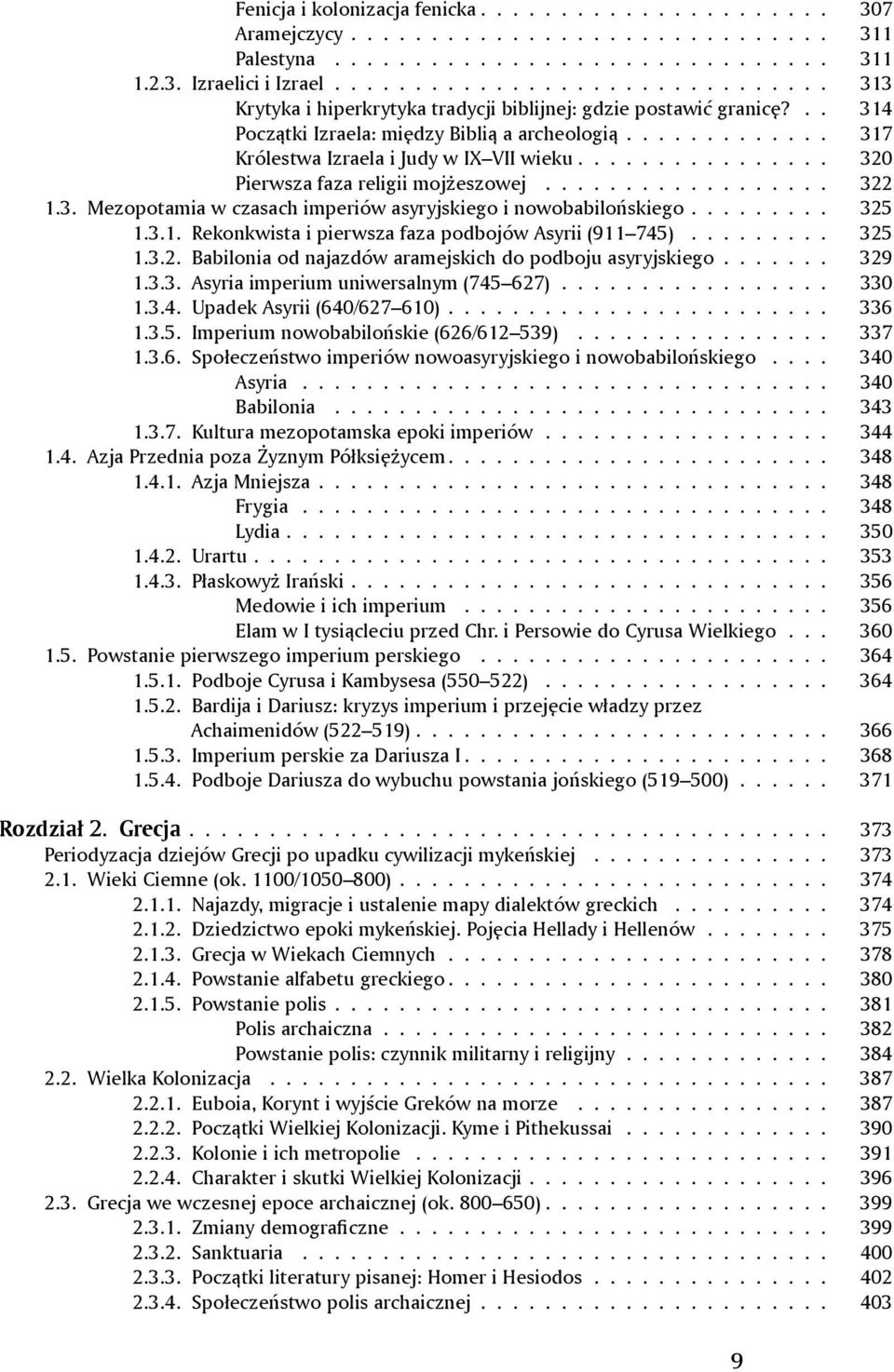 ............... 320 Pierwsza faza religii mojżeszowej.................. 322 1.3. Mezopotamia w czasach imperiów asyryjskiego i nowobabilońskiego......... 325 1.3.1. Rekonkwista i pierwsza faza podbojów Asyrii (911 745).