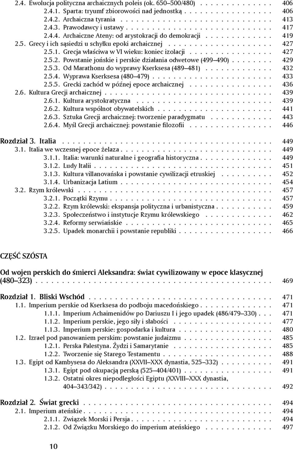 5.1. Grecja właściwa w VI wieku: koniec izolacji................ 427 2.5.2. Powstanie jońskie i perskie działania odwetowe (499 490)........ 429 2.5.3. Od Marathonu do wyprawy Kserksesa (489 481).