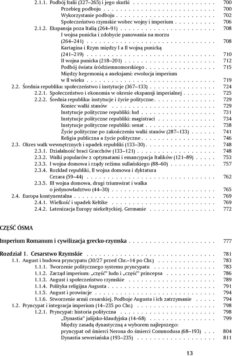 .............................. 710 II wojna punicka (218 201)...................... 712 Podbój świata śródziemnomorskiego................. 715 Między hegemonią a aneksjami: ewolucja imperium w II wieku.