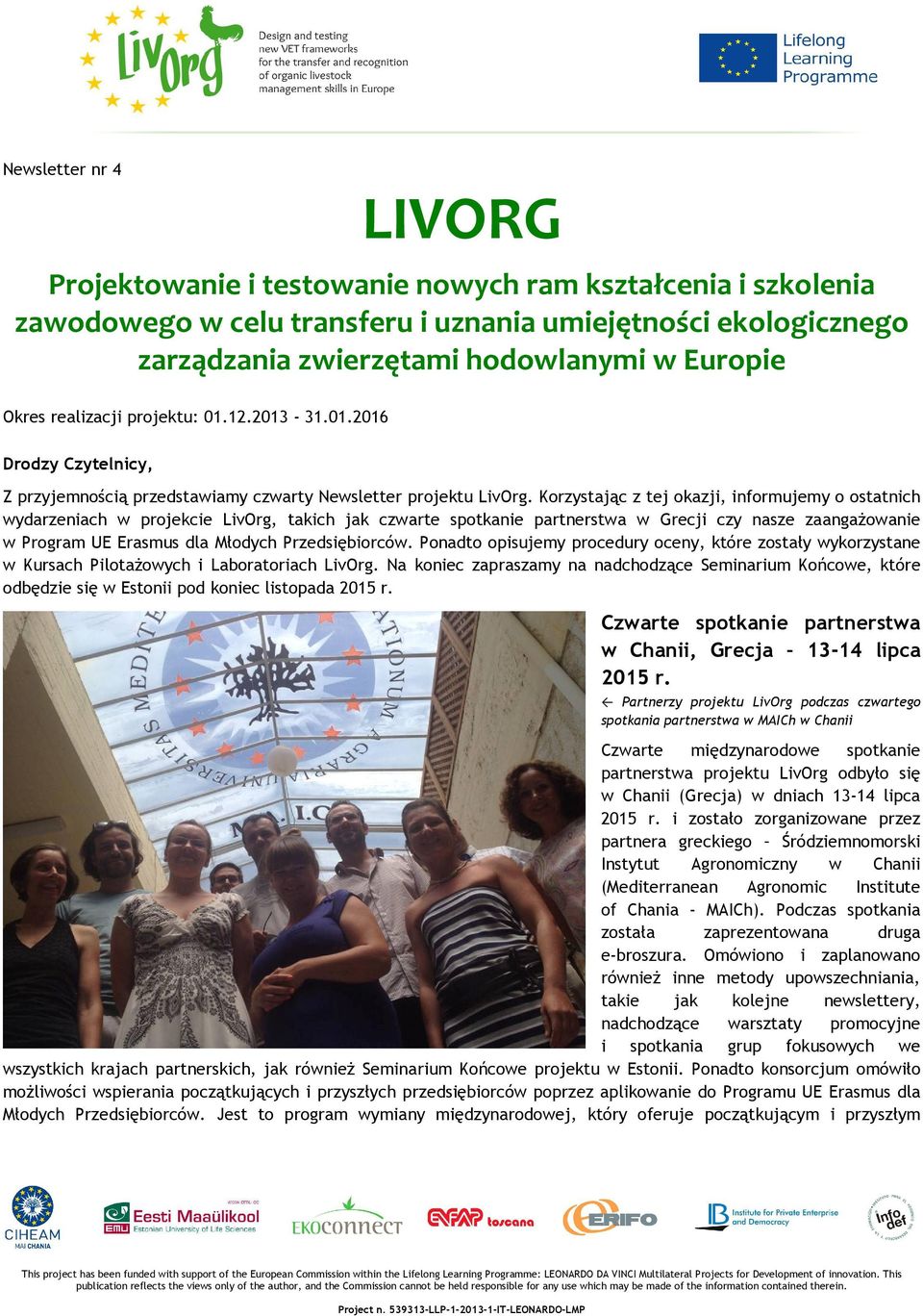 Korzystając z tej okazji, informujemy o ostatnich wydarzeniach w projekcie LivOrg, takich jak czwarte spotkanie partnerstwa w Grecji czy nasze zaangażowanie w Program UE Erasmus dla Młodych