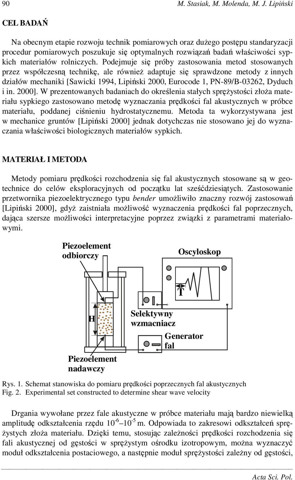 Podejmuje si próby zastosowania metod stosowanych przez współczesn technik, ale równie adaptuje si sprawdzone metody z innych działów mechaniki [Sawicki 1994, Lipiski 2000, Eurocode 1, PN-89/B-03262,
