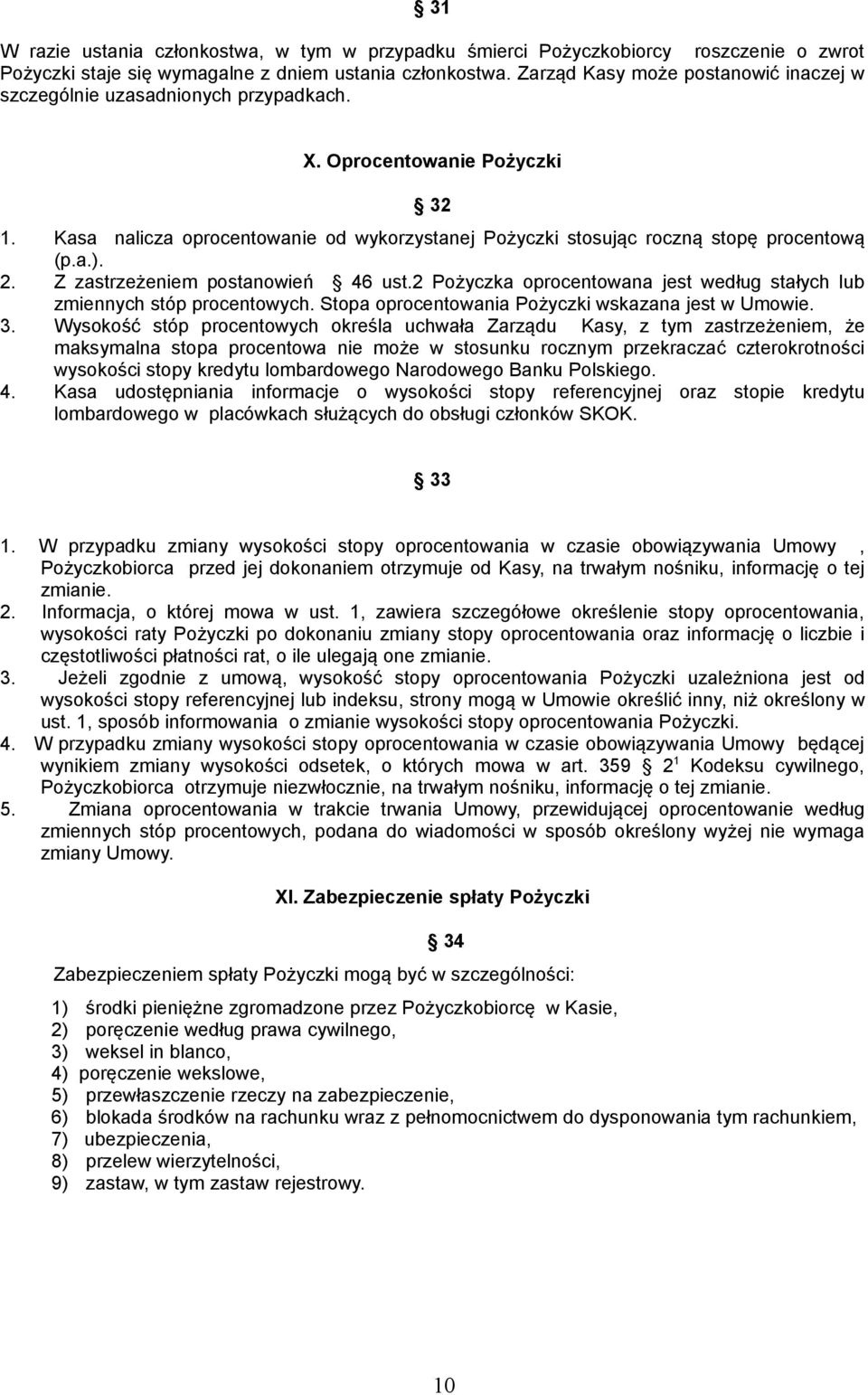 a.). 2. Z zastrzeżeniem postanowień 46 ust.2 Pożyczka oprocentowana jest według stałych lub zmiennych stóp procentowych. Stopa oprocentowania Pożyczki wskazana jest w Umowie. 3.
