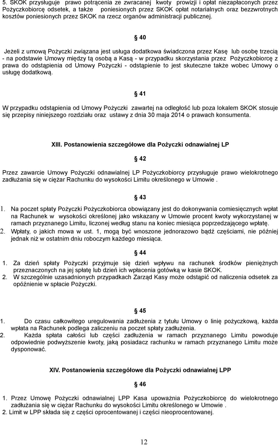 40 Jeżeli z umową Pożyczki związana jest usługa dodatkowa świadczona przez Kasę lub osobę trzecią - na podstawie Umowy między tą osobą a Kasą - w przypadku skorzystania przez Pożyczkobiorcę z prawa