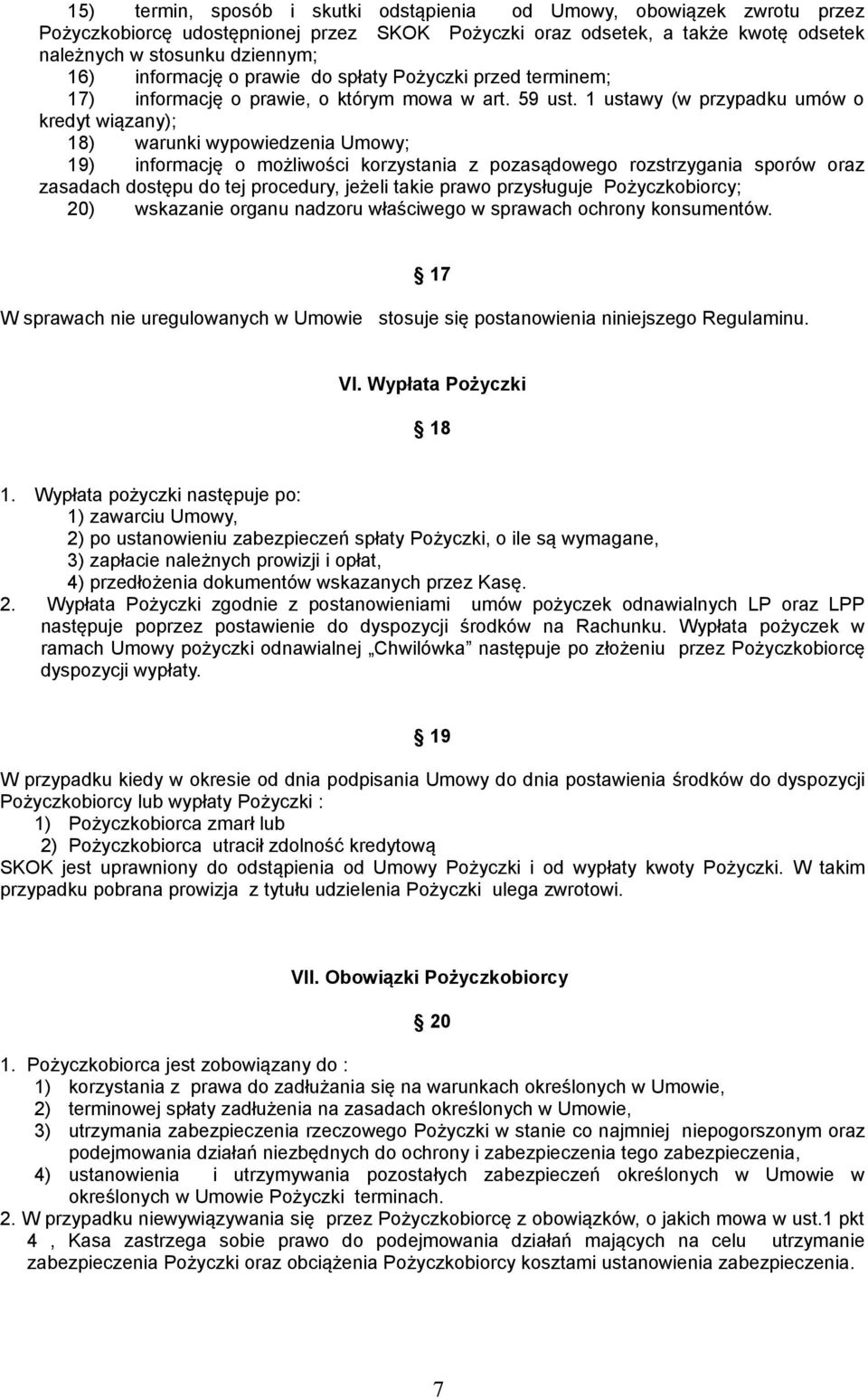 1 ustawy (w przypadku umów o kredyt wiązany); 18) warunki wypowiedzenia Umowy; 19) informację o możliwości korzystania z pozasądowego rozstrzygania sporów oraz zasadach dostępu do tej procedury,