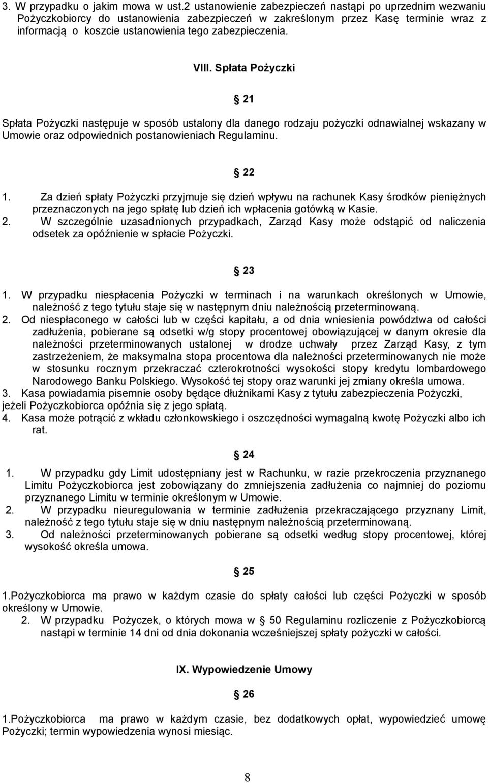 VIII. Spłata Pożyczki 21 Spłata Pożyczki następuje w sposób ustalony dla danego rodzaju pożyczki odnawialnej wskazany w Umowie oraz odpowiednich postanowieniach Regulaminu. 22 1.