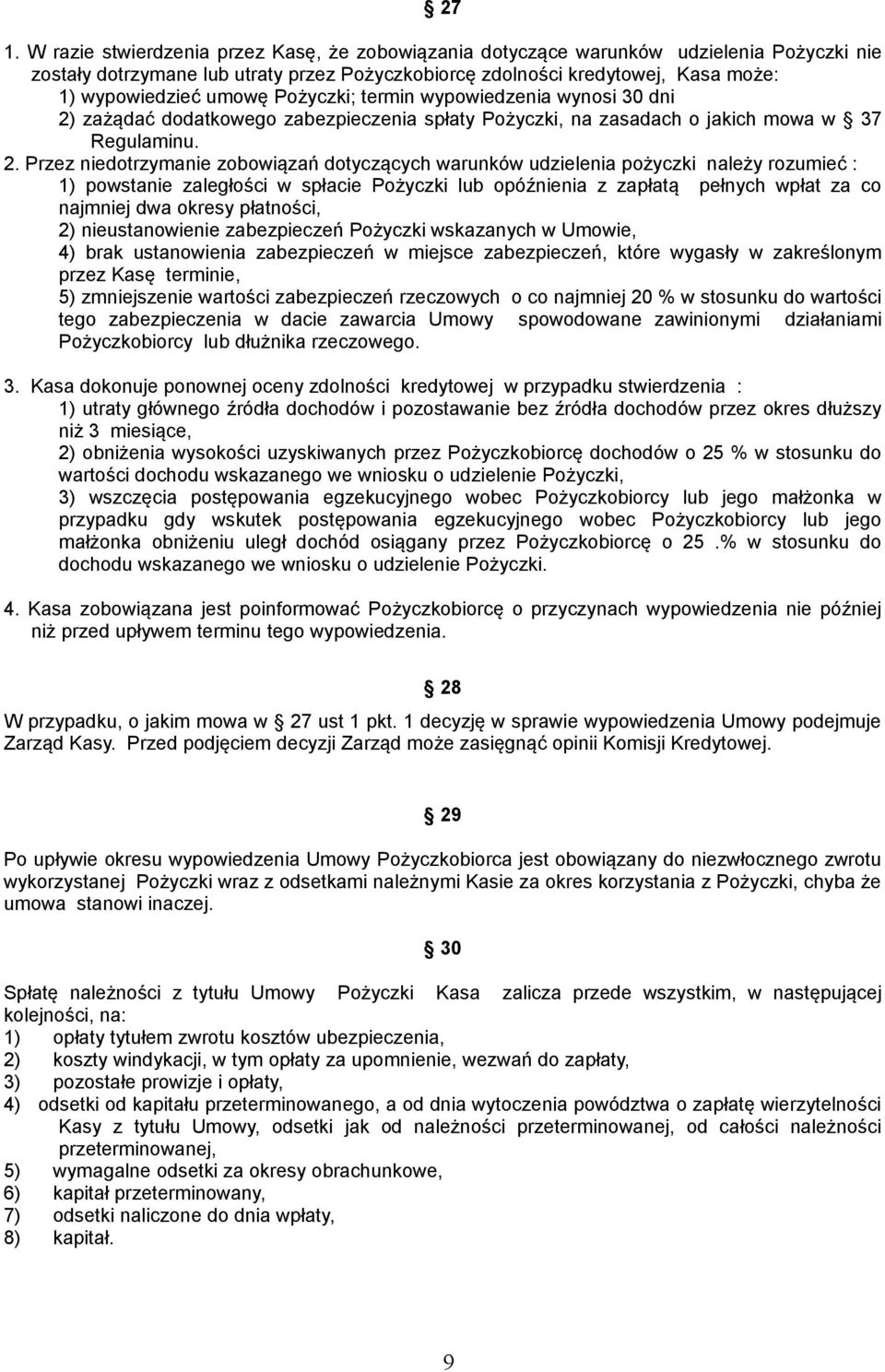 zażądać dodatkowego zabezpieczenia spłaty Pożyczki, na zasadach o jakich mowa w 37 Regulaminu. 2.