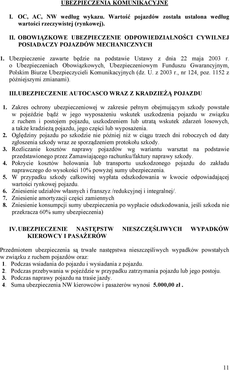 o Ubezpieczeniach Obowiązkowych, Ubezpieczeniowym Funduszu Gwarancyjnym, Polskim Biurze Ubezpieczycieli Komunikacyjnych (dz. U. z 2003 r., nr 124, poz. 1152 z późniejszymi zmianami). III.