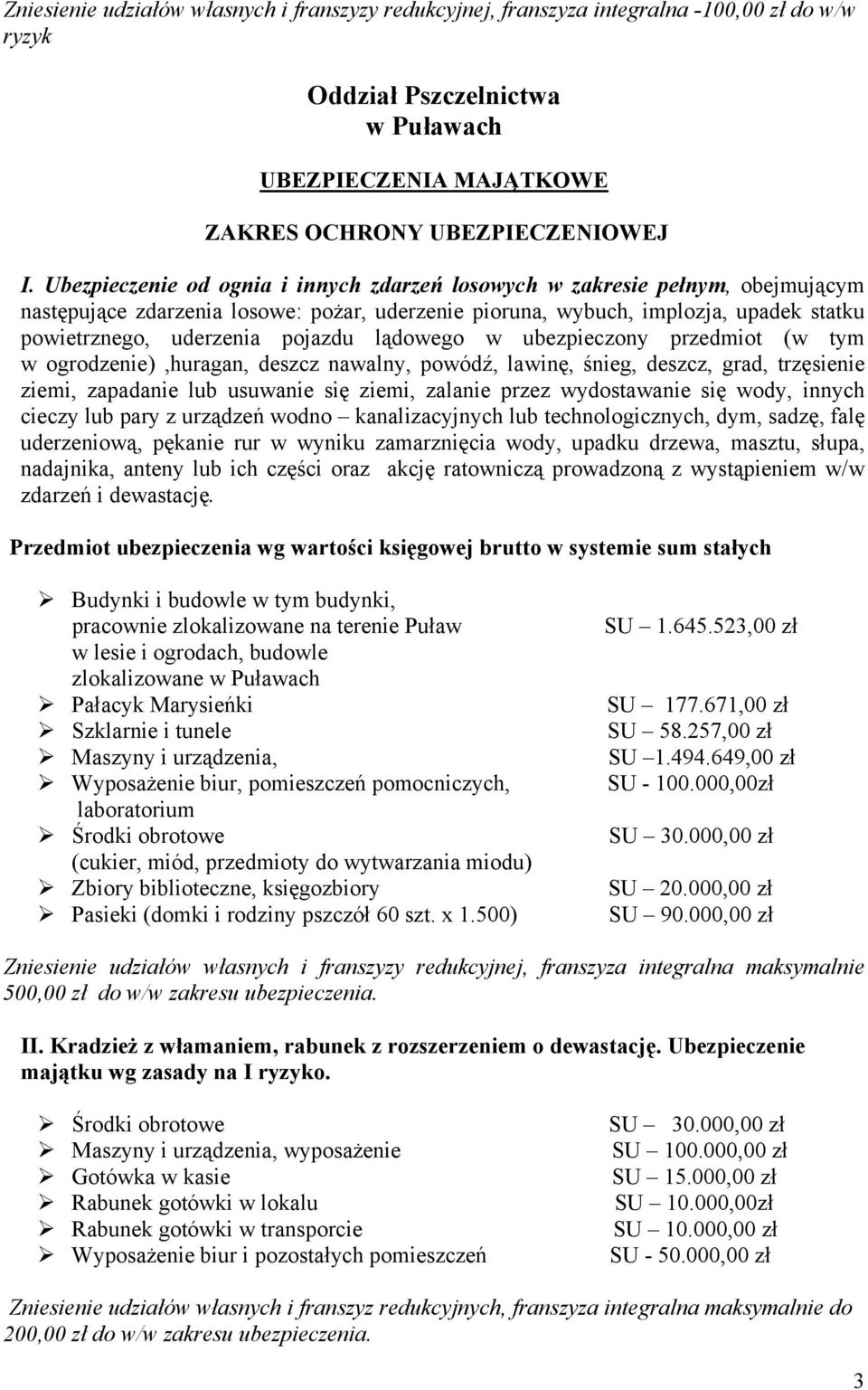 lądowego w ubezpieczony przedmiot (w tym w ogrodzenie),huragan, deszcz nawalny, powódź, lawinę, śnieg, deszcz, grad, trzęsienie ziemi, zapadanie lub usuwanie się ziemi, zalanie przez wydostawanie się