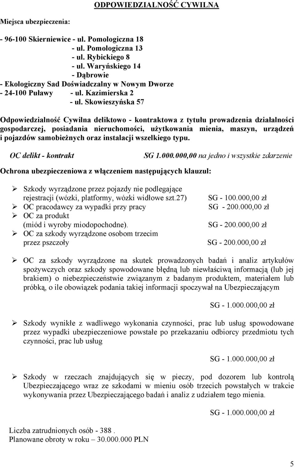 Skowieszyńska 57 Odpowiedzialność Cywilna deliktowo - kontraktowa z tytułu prowadzenia działalności gospodarczej, posiadania nieruchomości, użytkowania mienia, maszyn, urządzeń i pojazdów