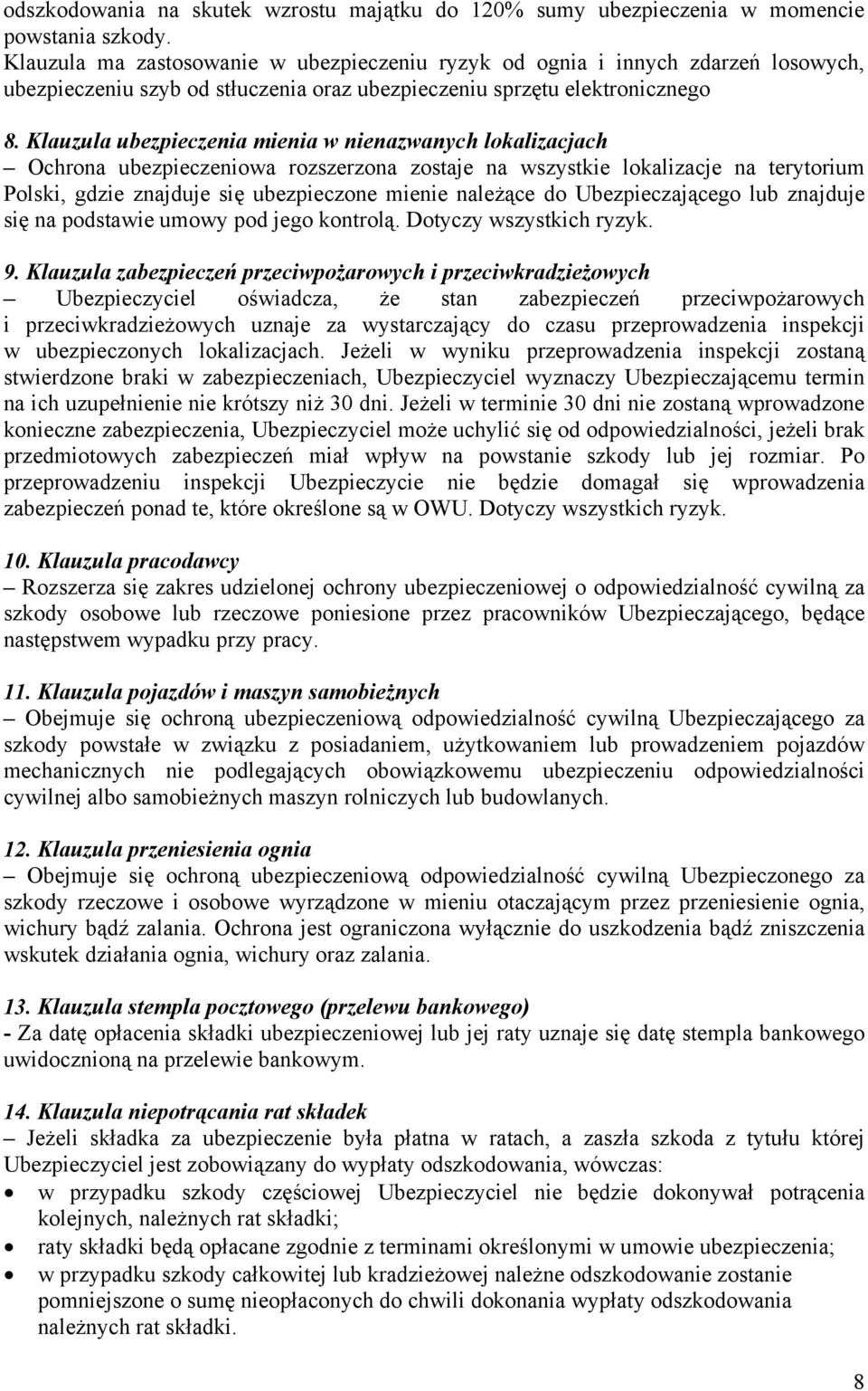 Klauzula ubezpieczenia mienia w nienazwanych lokalizacjach Ochrona ubezpieczeniowa rozszerzona zostaje na wszystkie lokalizacje na terytorium Polski, gdzie znajduje się ubezpieczone mienie należące