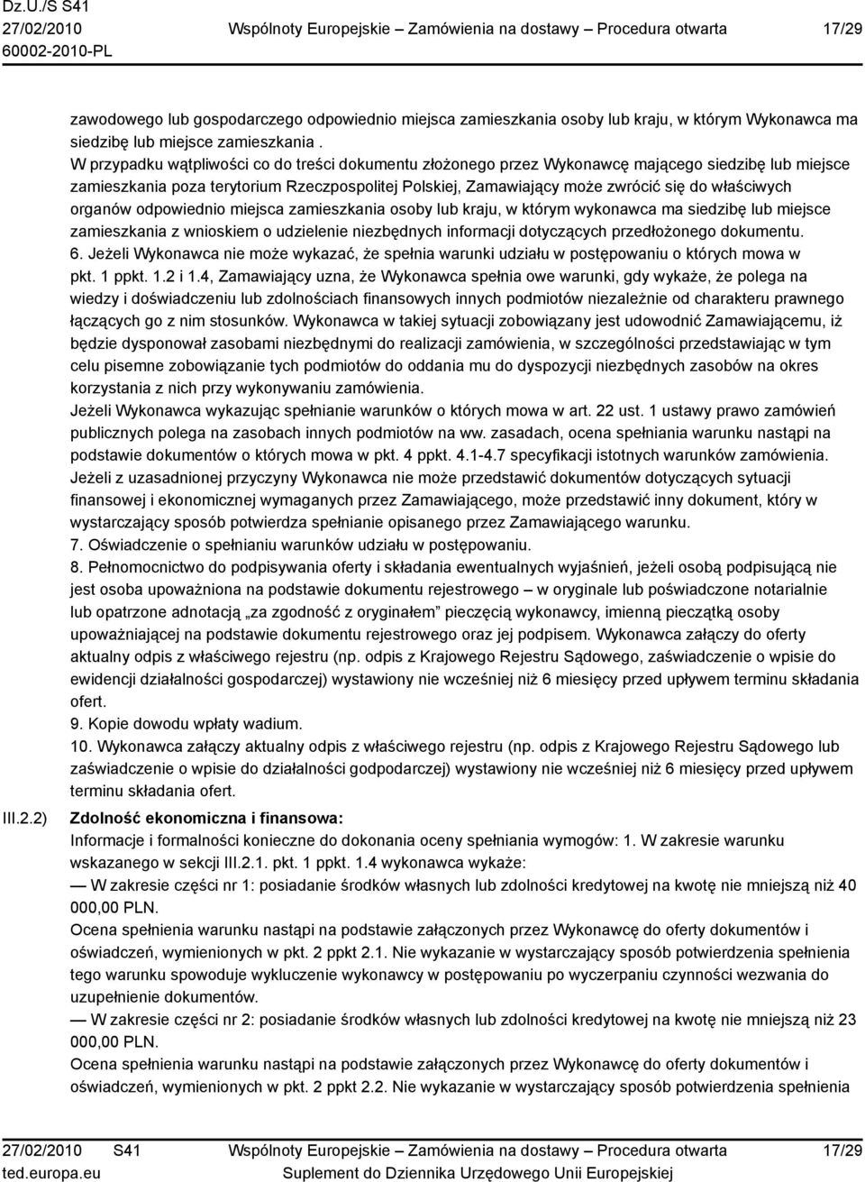 właściwych organów odpowiednio miejsca zamieszkania osoby lub kraju, w którym wykonawca ma siedzibę lub miejsce zamieszkania z wnioskiem o udzielenie niezbędnych informacji dotyczących przedłożonego