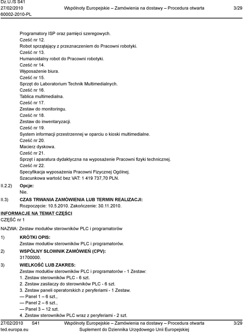 Cześć nr 19. System informacji przestrzennej w oparciu o kioski multimedialne. Cześć nr 20. Macierz dyskowa. Cześć nr 21. Sprzęt i aparatura dydaktyczna na wyposażenie Pracowni fizyki technicznej.